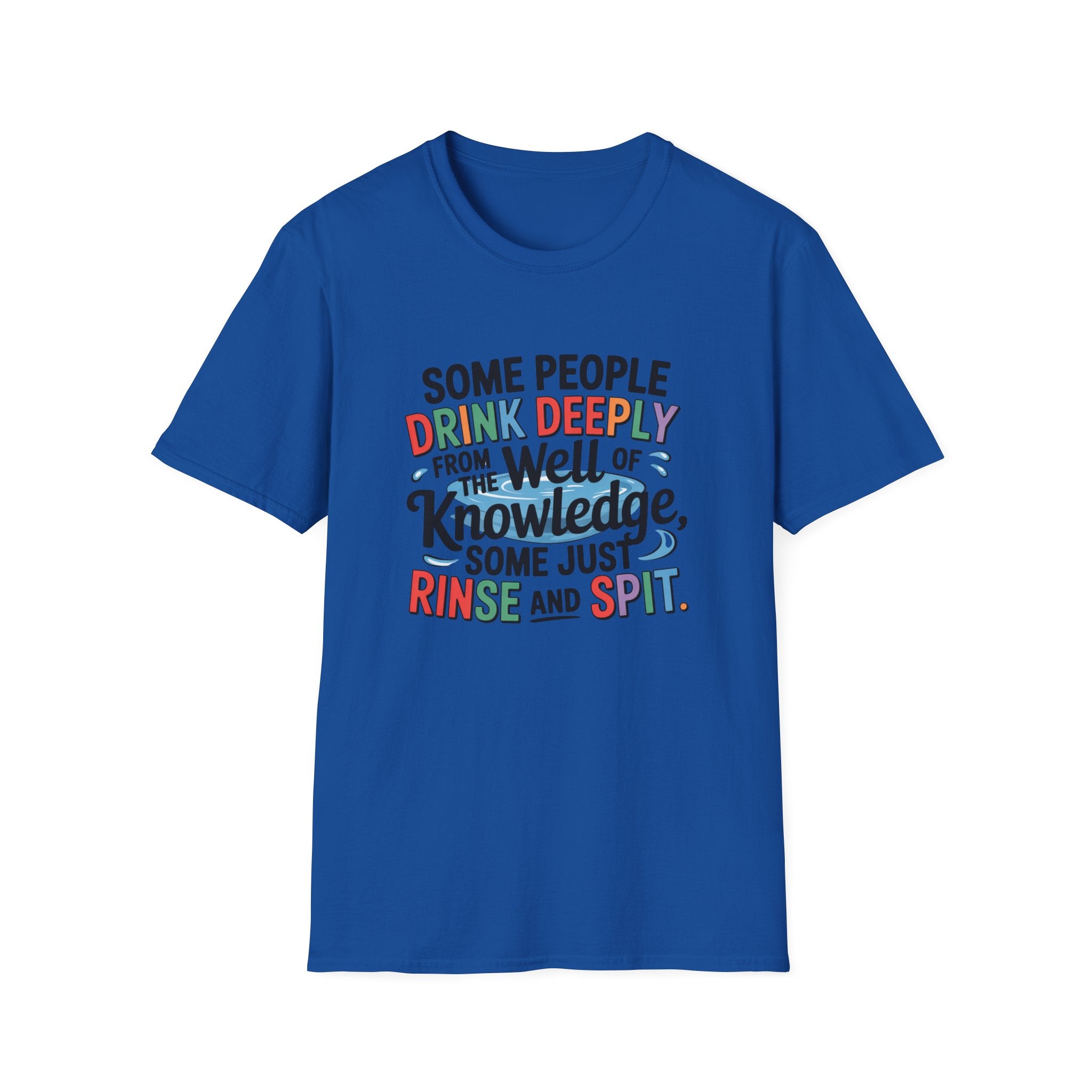 Knowledge Quote T-Shirt — "Some People Drink Deeply From the Well of Knowledge"