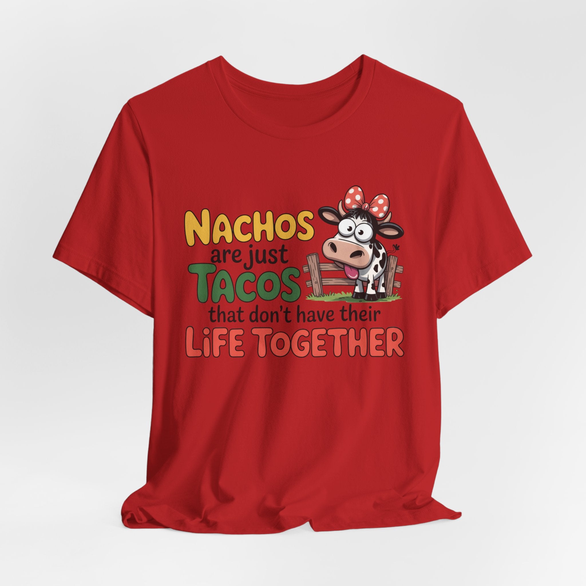 Funny Cow Taco Shirt - “Nachos are just Tacos that don't have their Life Together” Graphic Tee