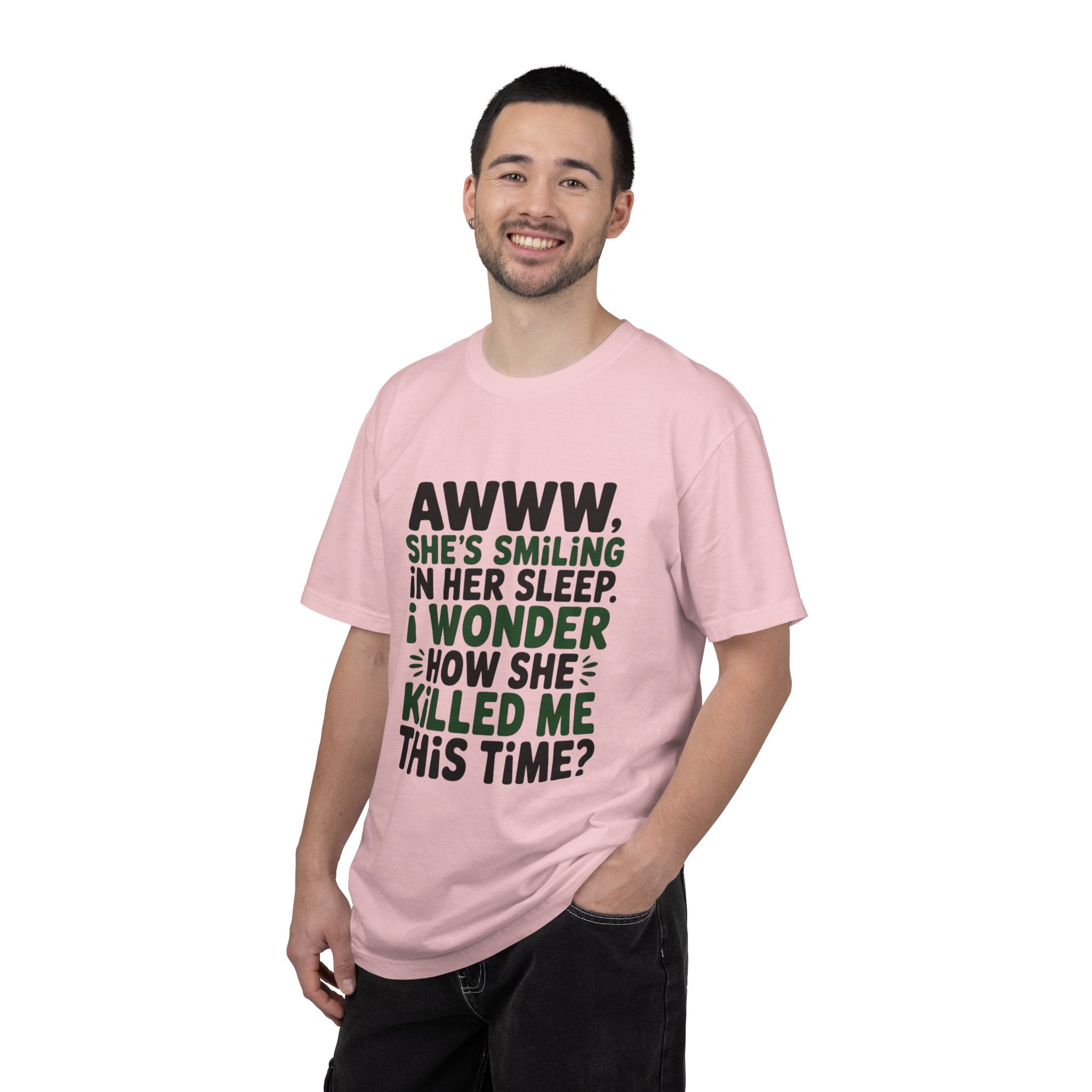 Funny Quote T-Shirt — “Awww, She’s Smiling in Her Sleep, I Wonder How She Killed Me This Time?”