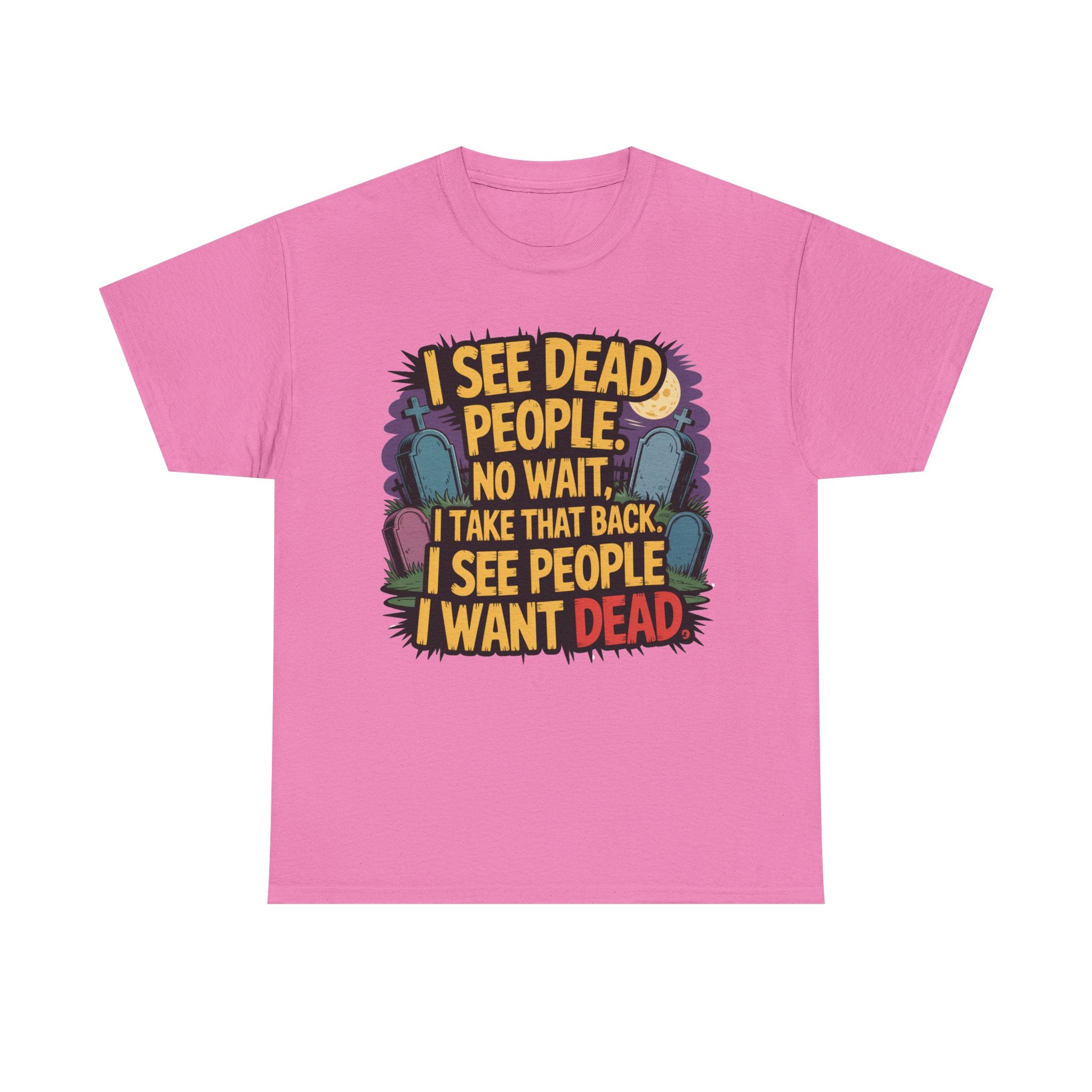 Funny Horror T-Shirt – “I See Dead People… I Want Dead” Graphic Tee