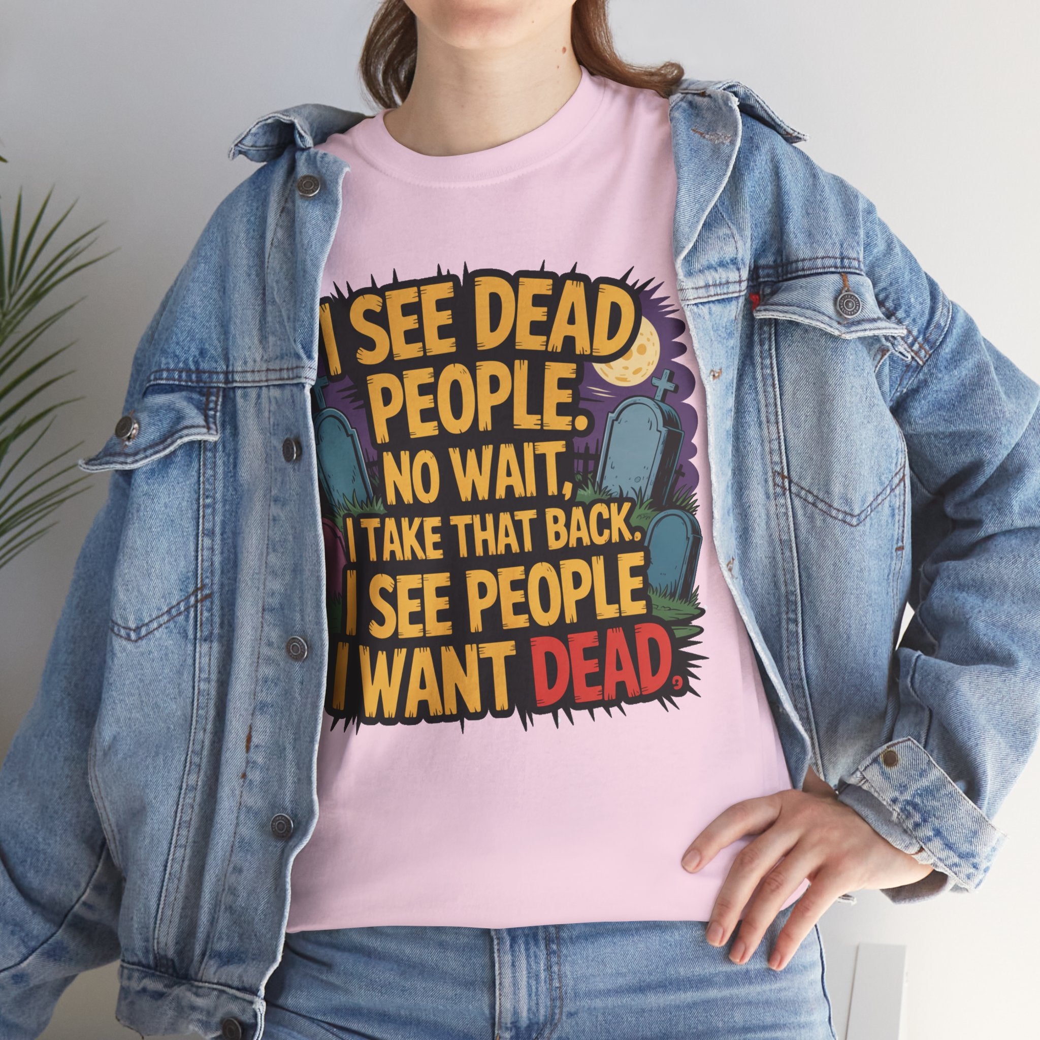Funny Horror T-Shirt – “I See Dead People… I Want Dead” Graphic Tee