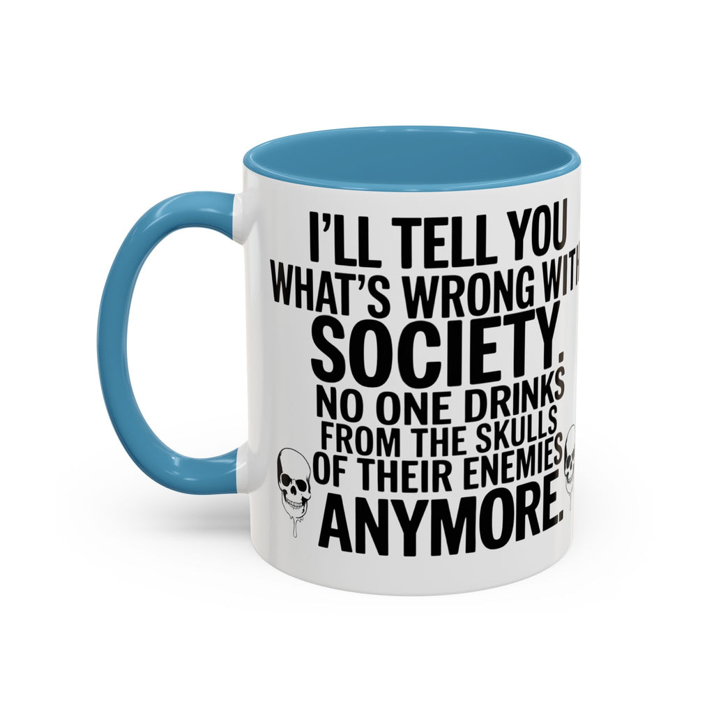 Coffee Mug — "I'll Tell You What's Wrong With Society" Skull Accent