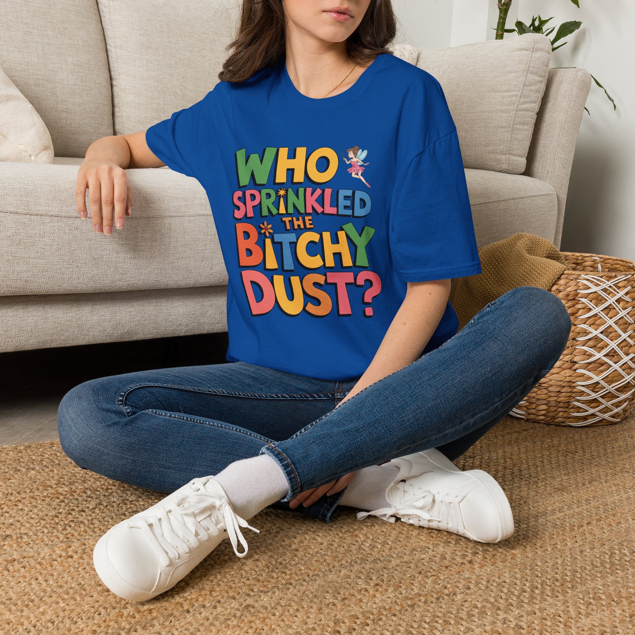 Who Sprinkled the Bitchy Dust? T-Shirt — Funny Sassy Graphic Tee