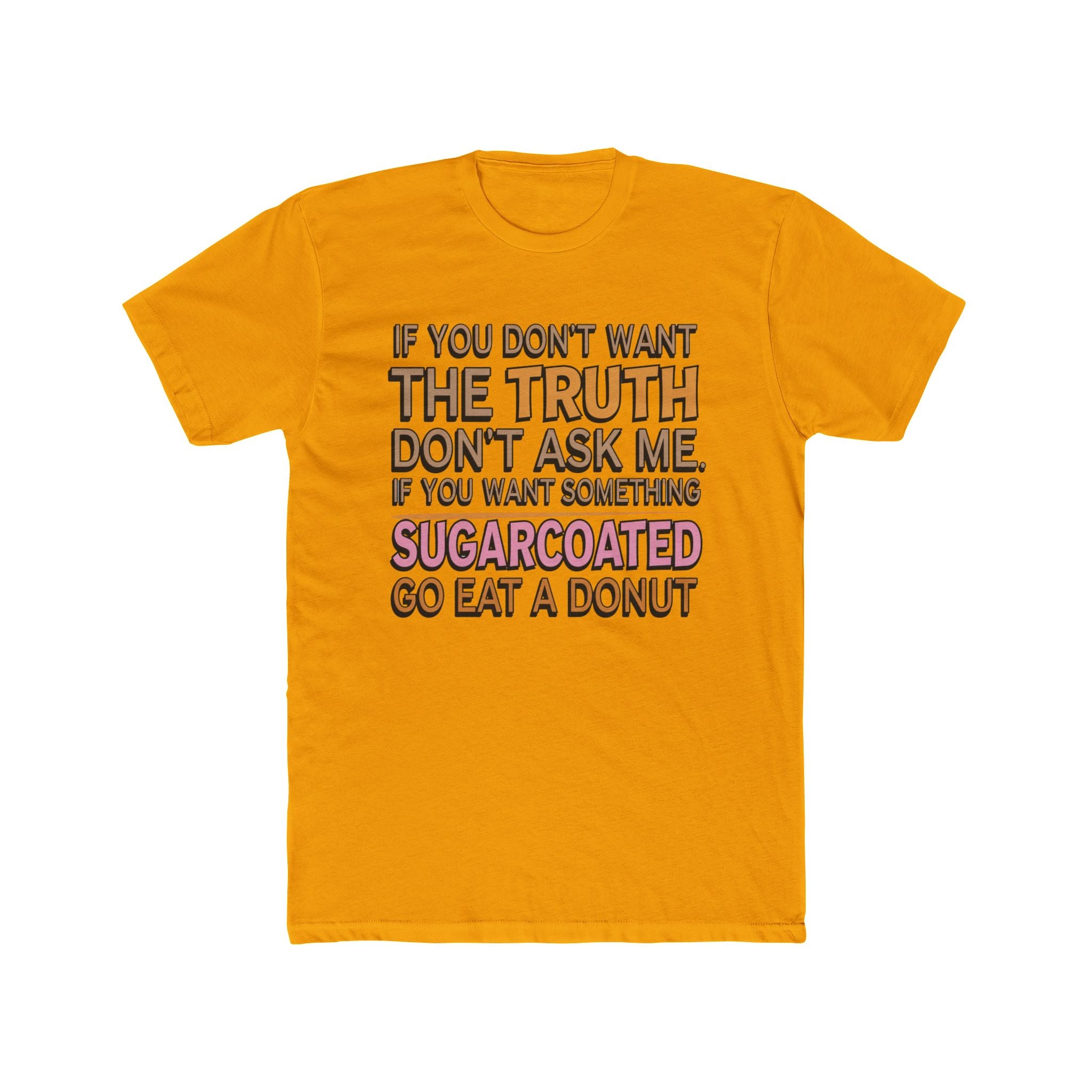Graphic Tee — “If You Don’t Want The Truth Don’t Ask Me” Funny Sarcastic T-Shirt