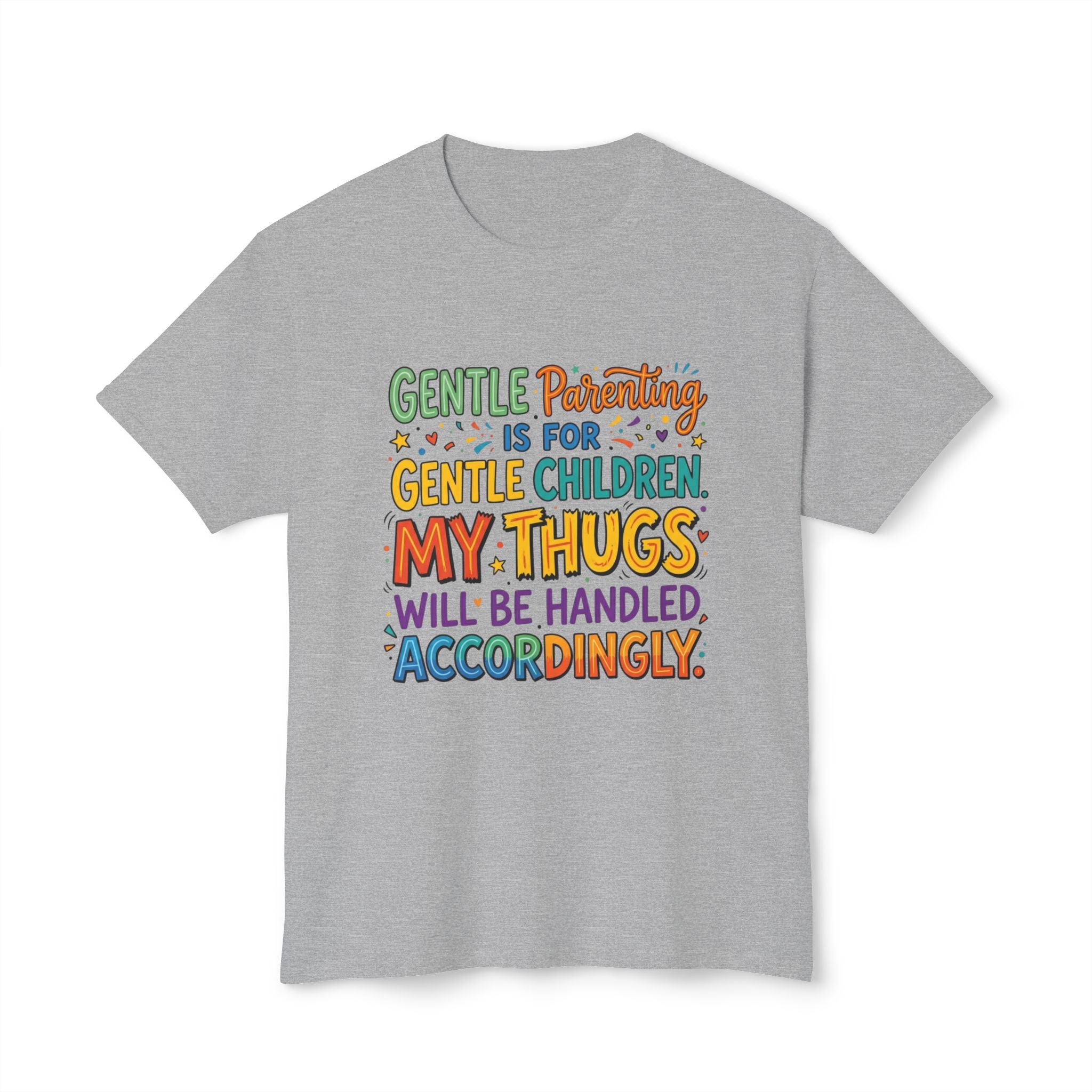 T-Shirt — "Gentle Parenting Is For Gentle Children; My Thugs Will Be Handled Accordingly" Colorful Parenting Quote Tee