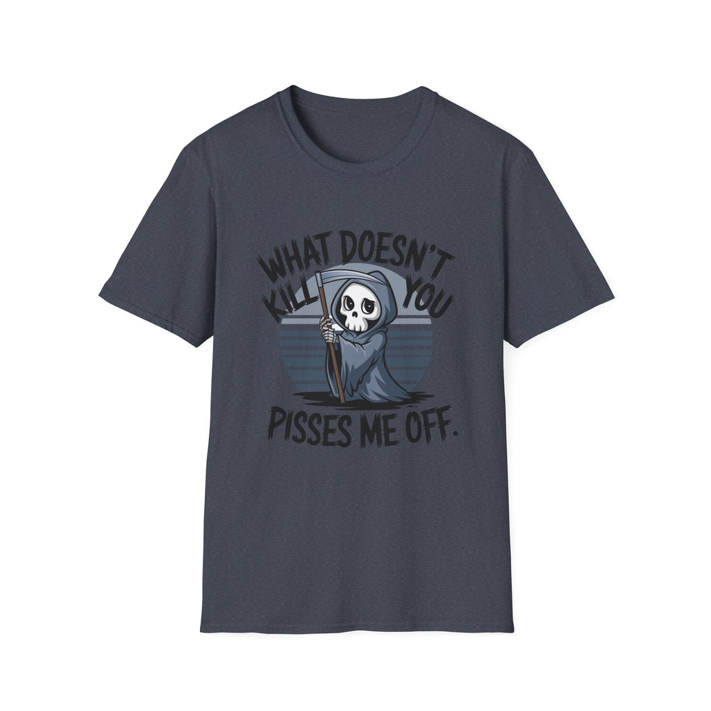 T-Shirt — "What Doesn't Kill You Pisses Me Off" Grim Reaper Graphic Tee