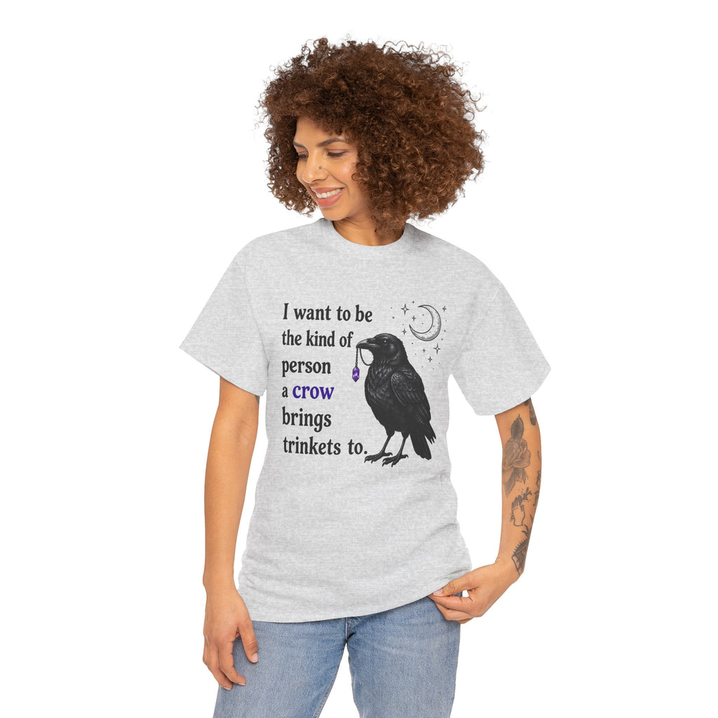 Crow Trinkets T-Shirt — "I want to be the kind of person a crow brings trinkets to"