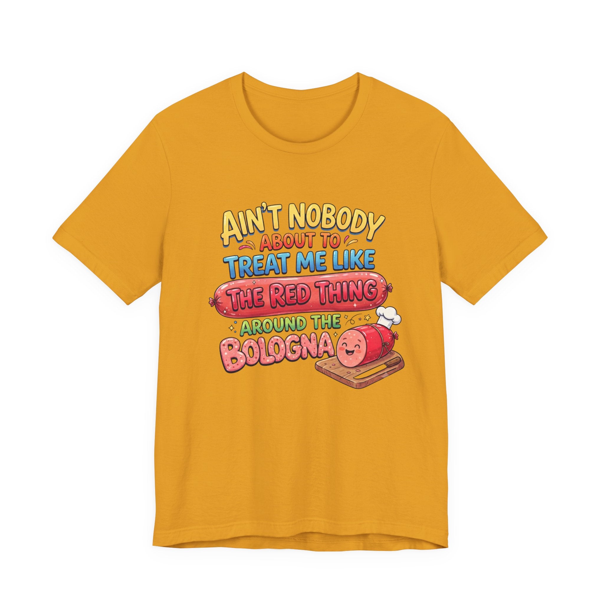 Funny Bologna T‑Shirt — "Ain’t Nobody about to Treat Me Like the Red Thing Around the Bologna"