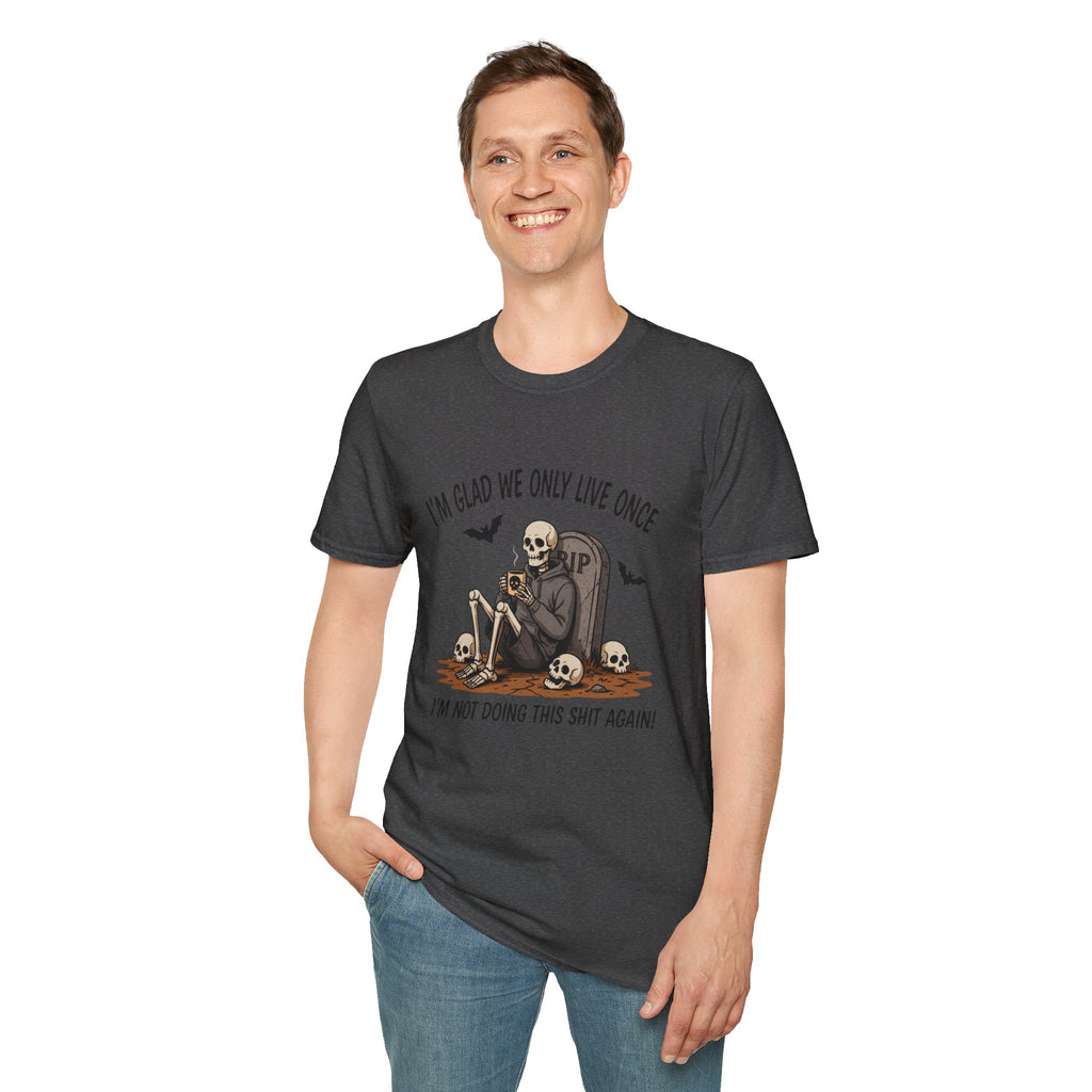 Skull Tombstone Tee — "I'm Glad We Only Live Once" Funny Gothic T-Shirt