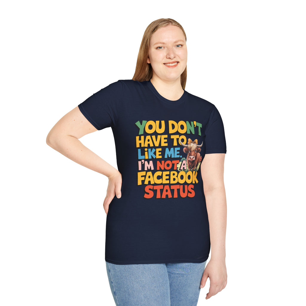 T-Shirt — "You Don't Have To Like Me, I'm Not A Facebook Status" Cow Graphic