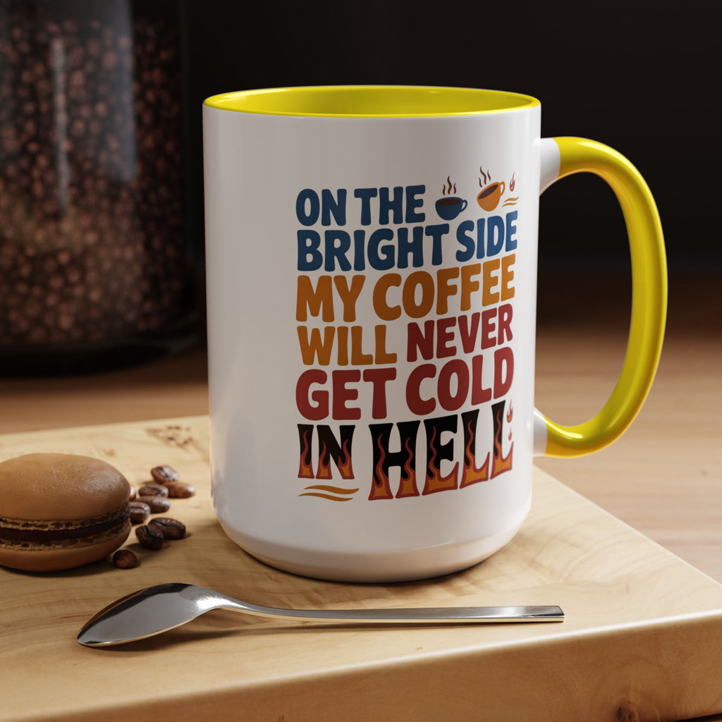 Coffee Mug - "On the Bright Side My Coffee Will Never Get Cold in Hell" Accent Ceramic Mug