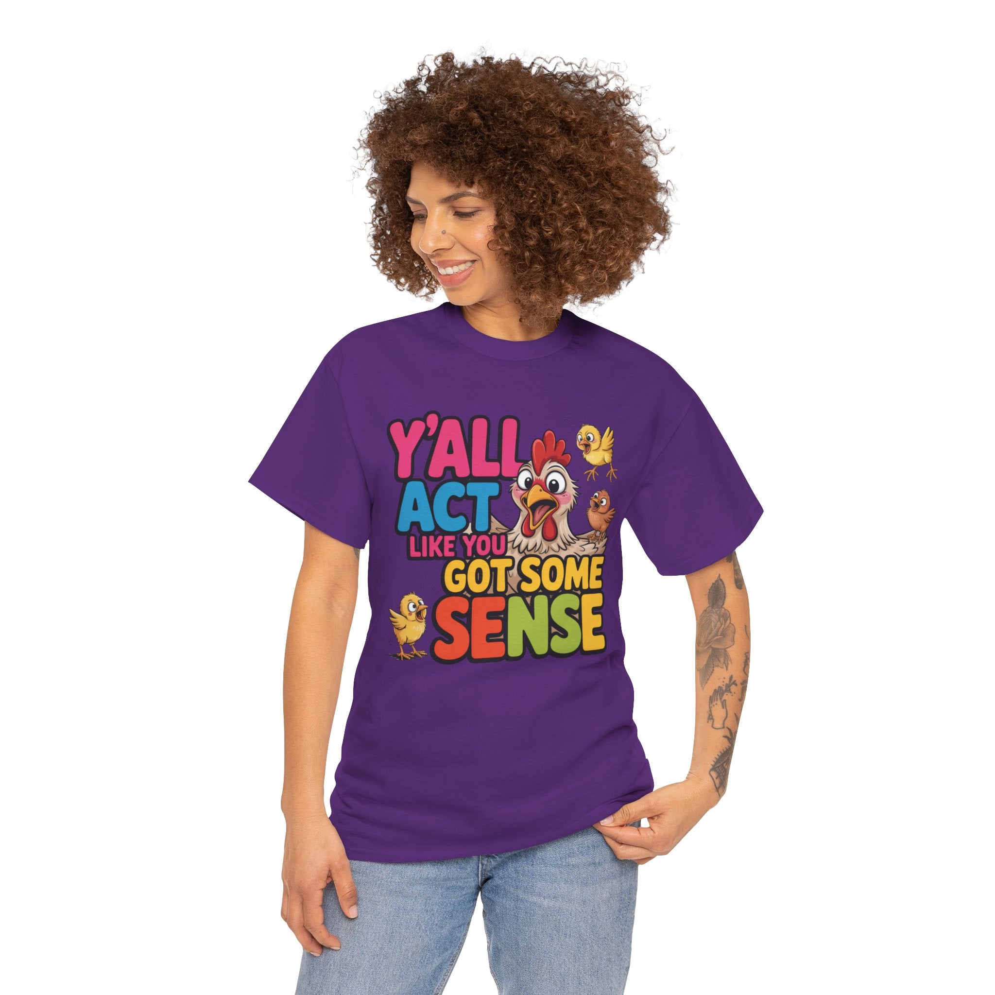 Funny Chicken T‑Shirt — “Y'all Act Like You Got Some Sense” Graphic Tee