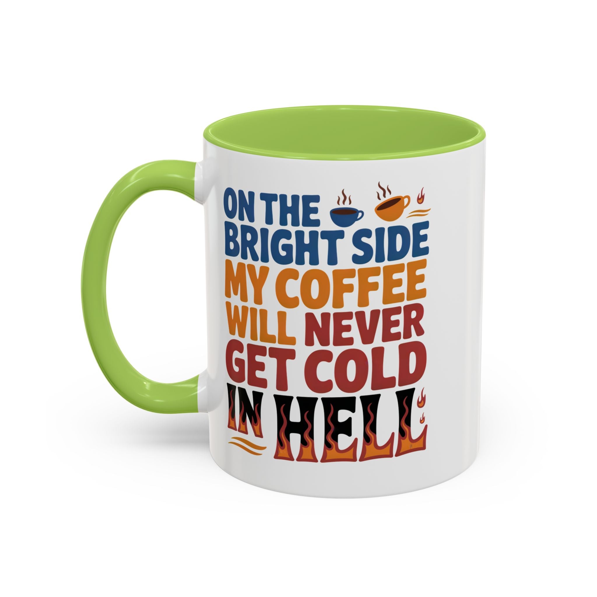 Coffee Mug - "On the Bright Side My Coffee Will Never Get Cold in Hell" Accent Ceramic Mug