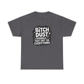Graphic Tee — "Bitch Dust: I Sprinkle That Shit On Everything" Funny Sarcastic Shirt