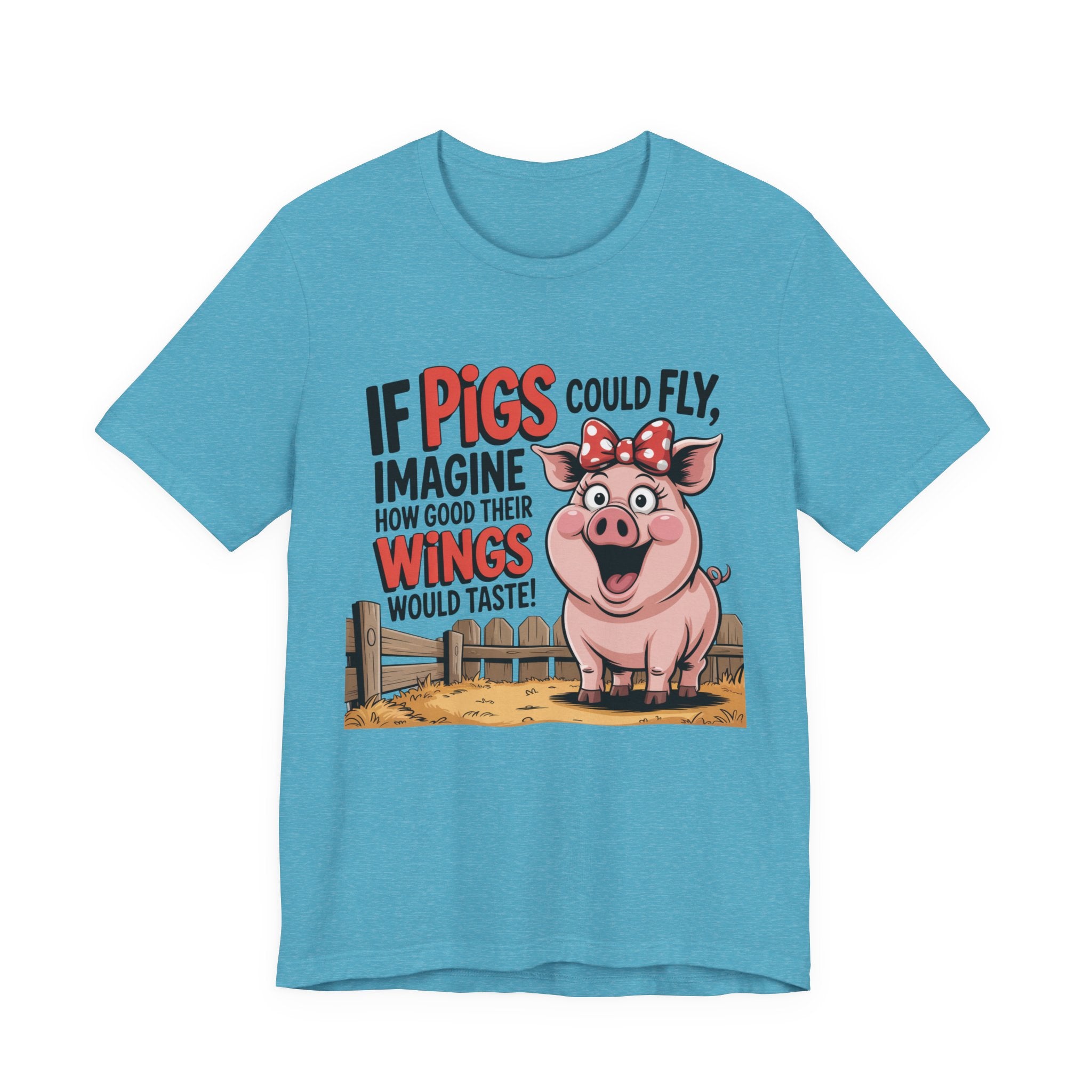 Funny Pig T-Shirt – "If Pigs Could Fly, Imagine How Good Their Wings Would Taste" Graphic Tee