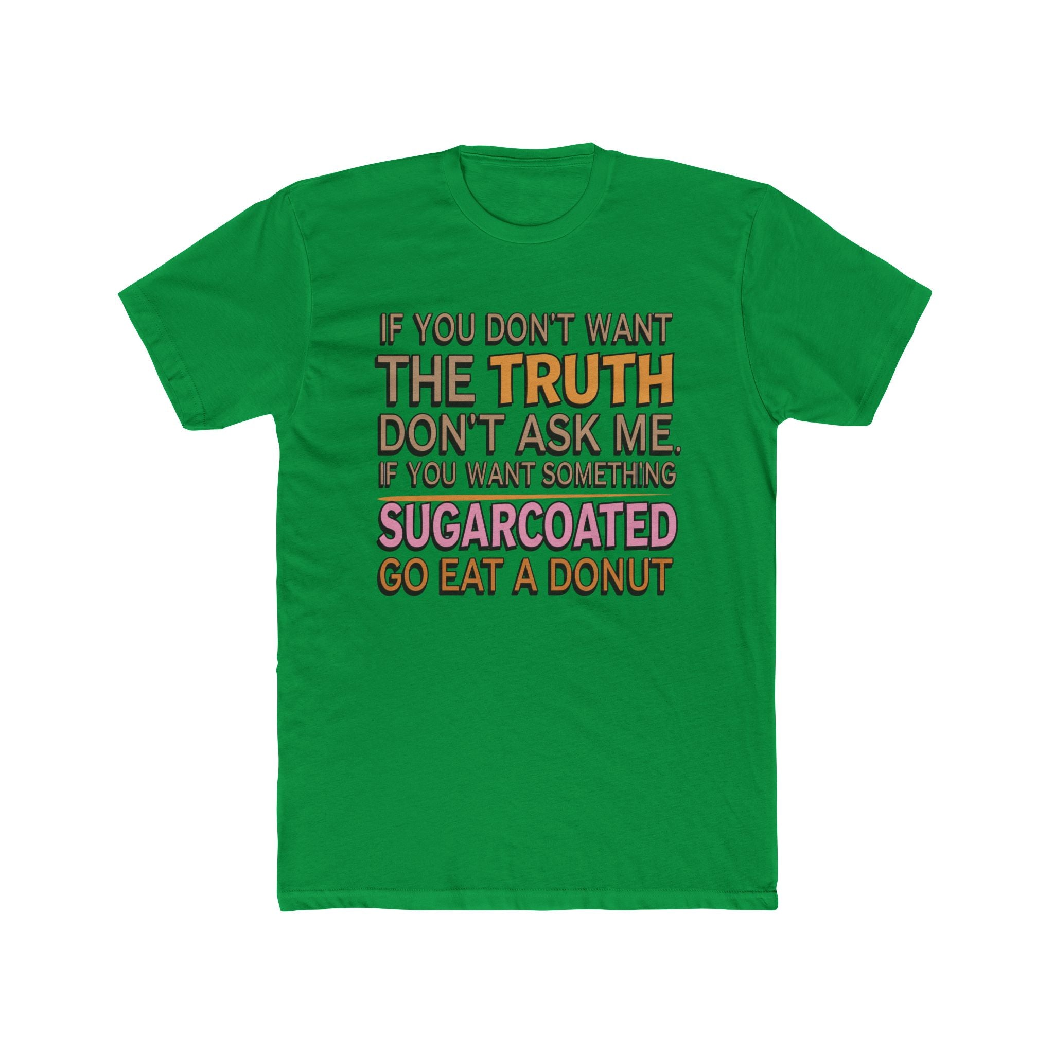 Graphic Tee — “If You Don’t Want The Truth Don’t Ask Me” Funny Sarcastic T-Shirt