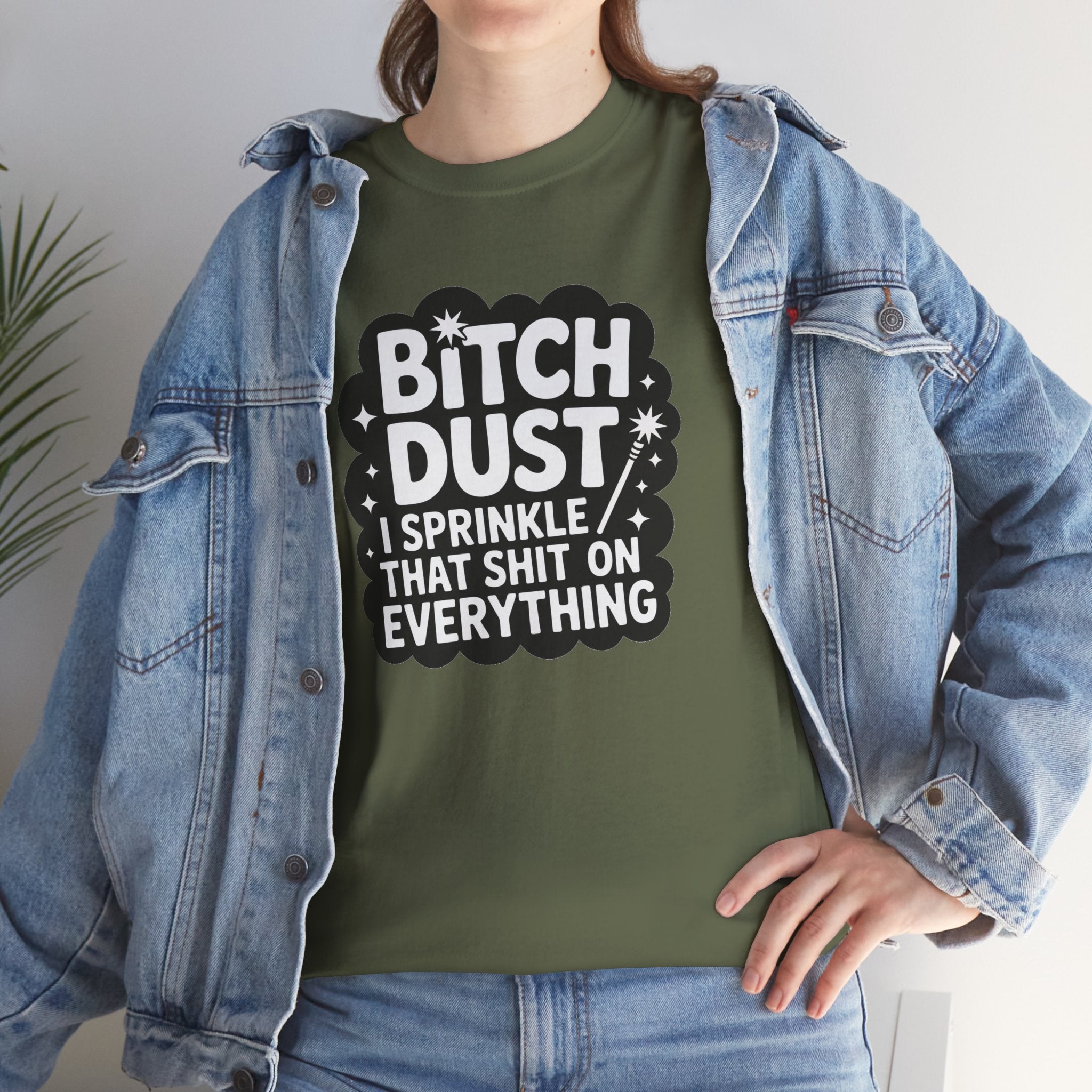 Graphic Tee — "Bitch Dust: I Sprinkle That Shit On Everything" Funny Sarcastic Shirt