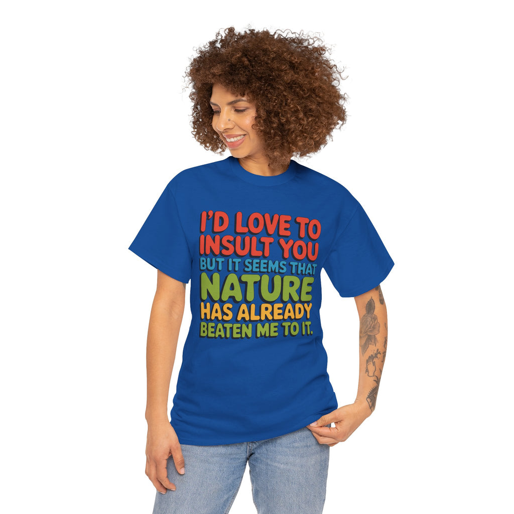 Funny Retro Quote T‑Shirt — “I’d Love to Insult You but it Seems That Nature Has Already Beaten Me to It.”