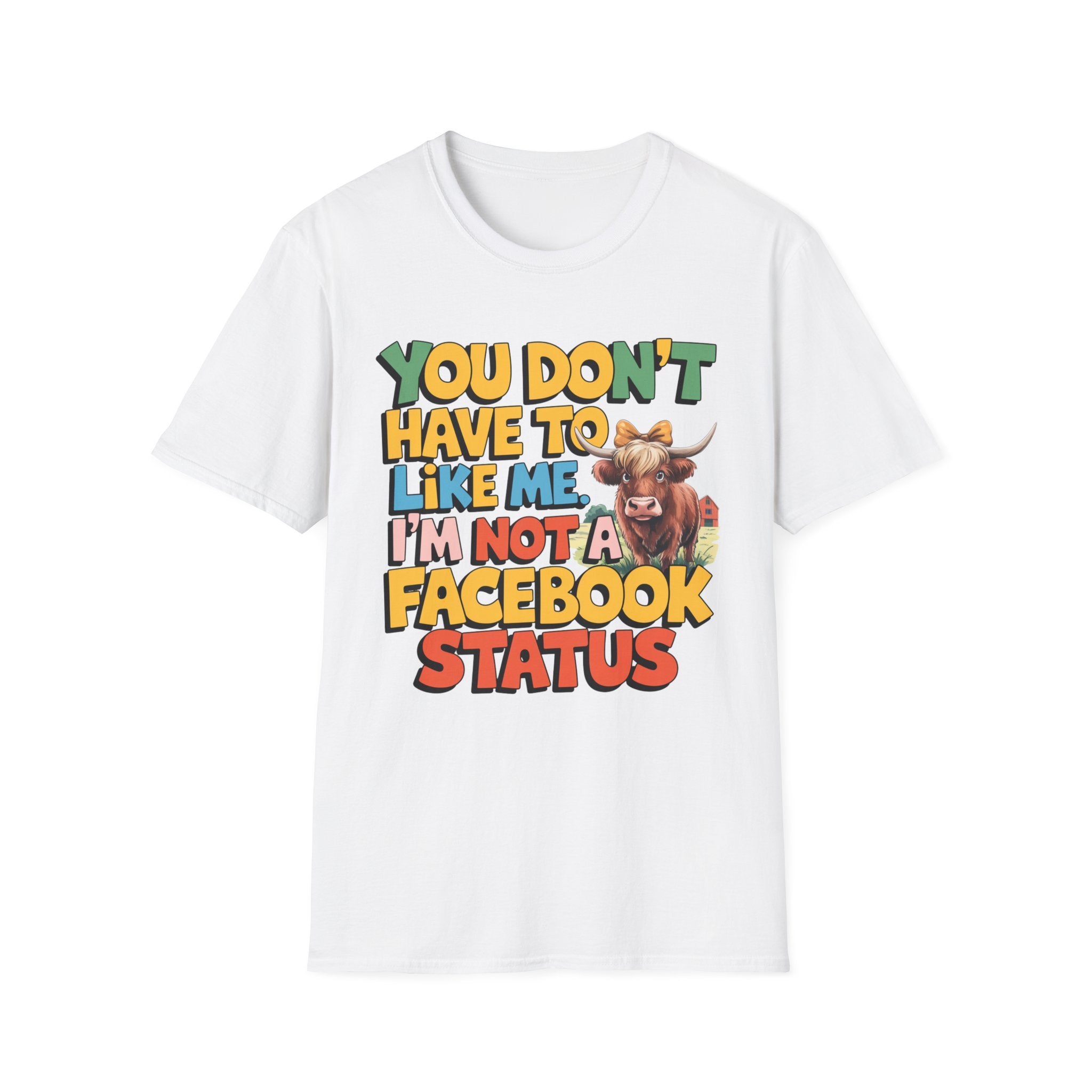 T-Shirt — "You Don't Have To Like Me, I'm Not A Facebook Status" Cow Graphic