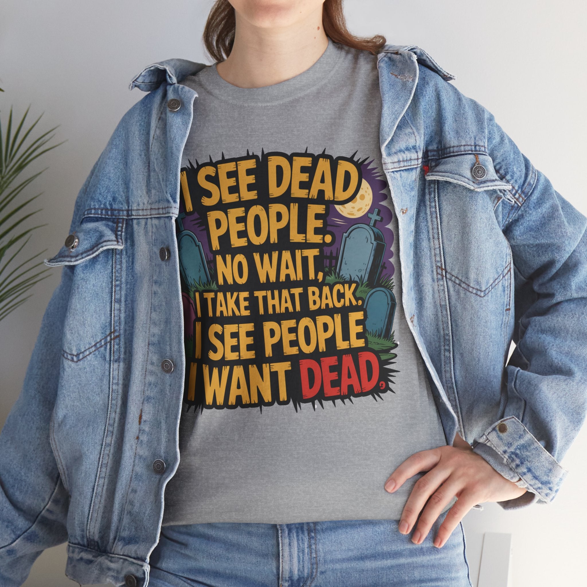 Funny Horror T-Shirt – “I See Dead People… I Want Dead” Graphic Tee