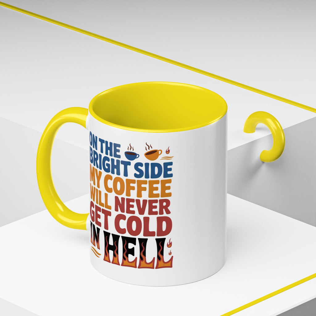 Coffee Mug - "On the Bright Side My Coffee Will Never Get Cold in Hell" Accent Ceramic Mug
