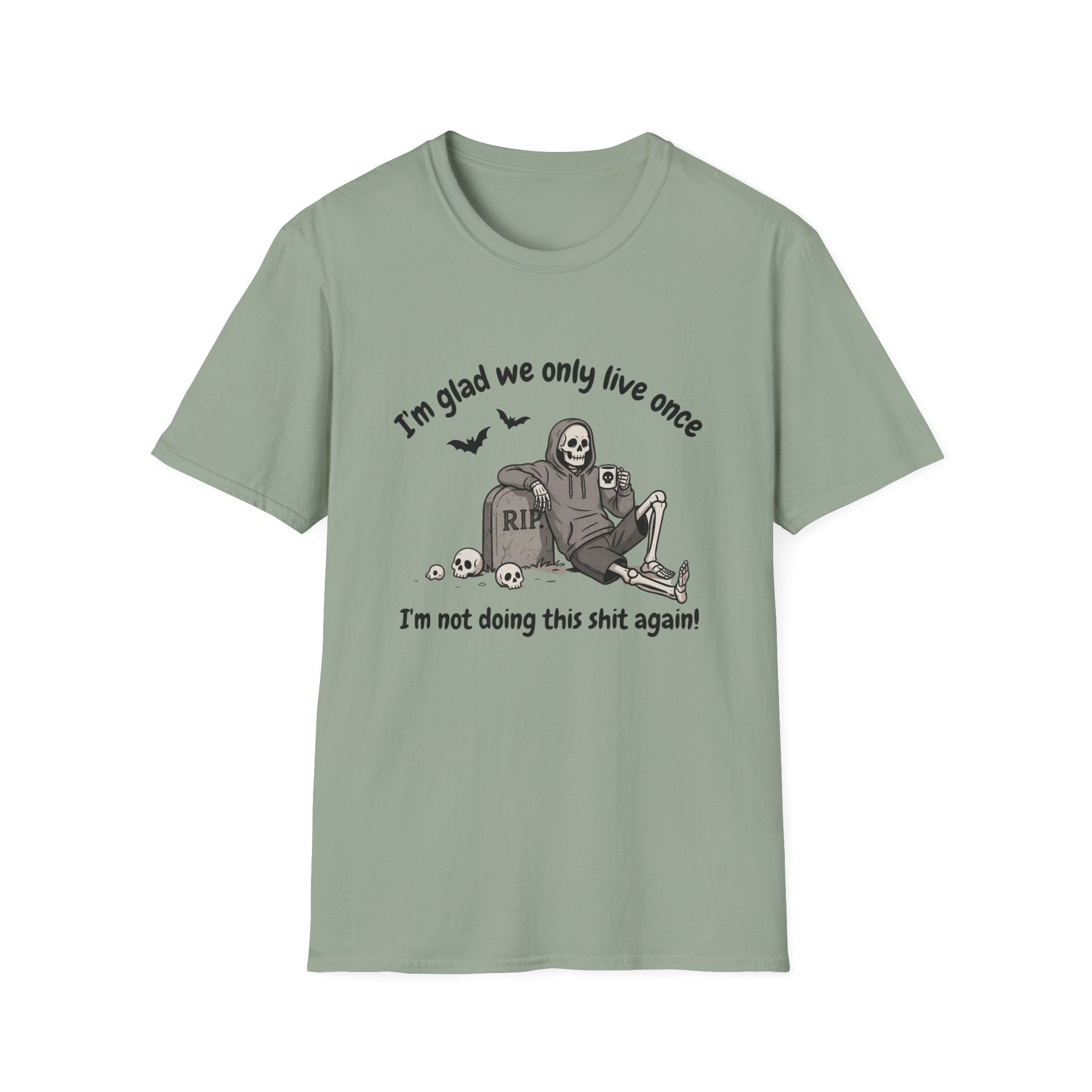 Funny Grim Reaper Graphic T-Shirt — Glad We Only Live Once Dark Humor Gift Tee