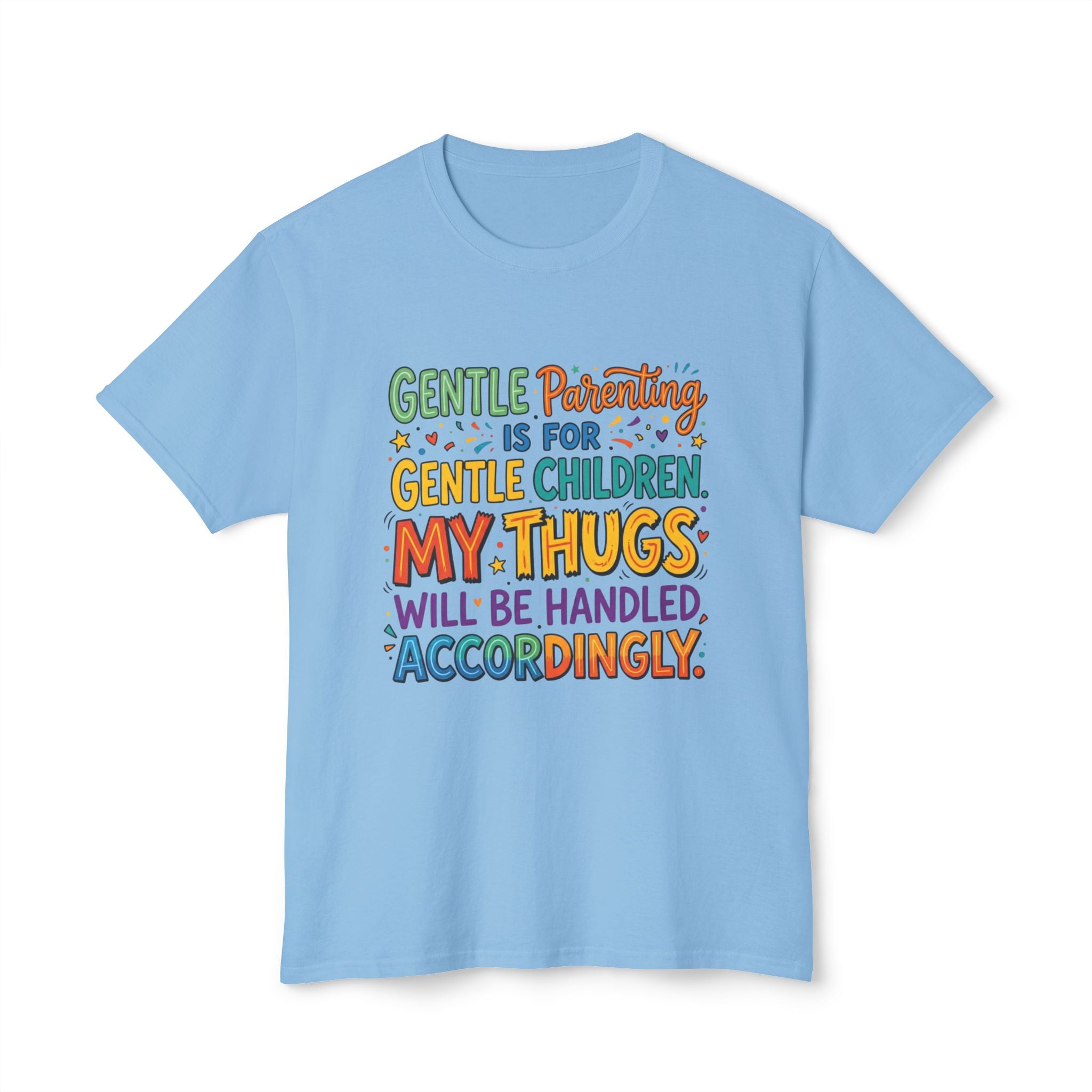 T-Shirt — "Gentle Parenting Is For Gentle Children; My Thugs Will Be Handled Accordingly" Colorful Parenting Quote Tee