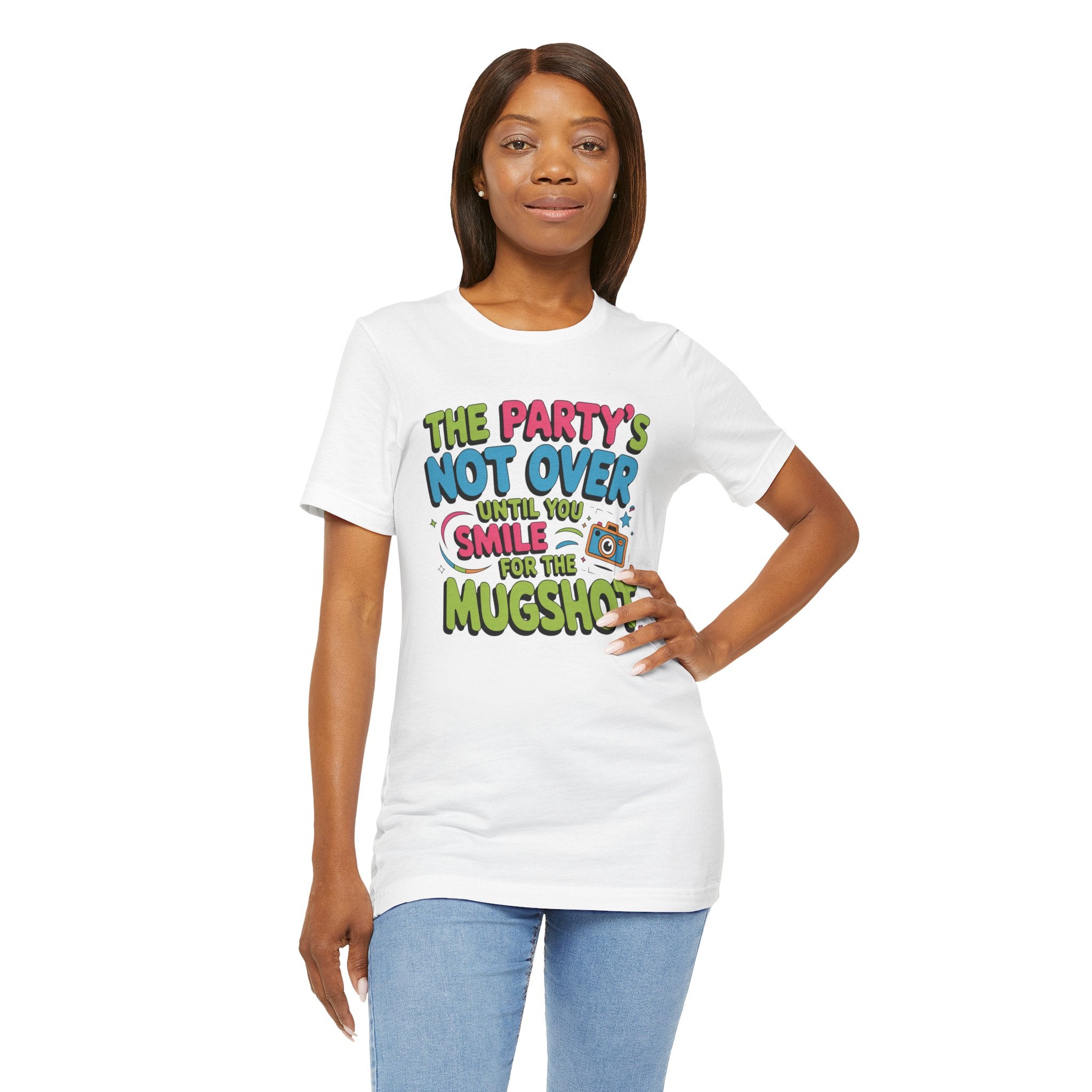 The Party's Not Over Until You Smile for the Mugshot T-Shirt