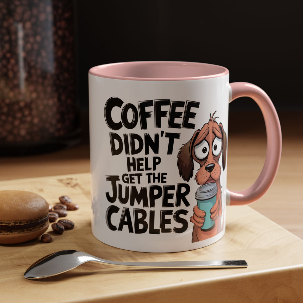 Coffee Didn't Help Get the Jumper Cables Mug — Funny Dog Accent Coffee Mug