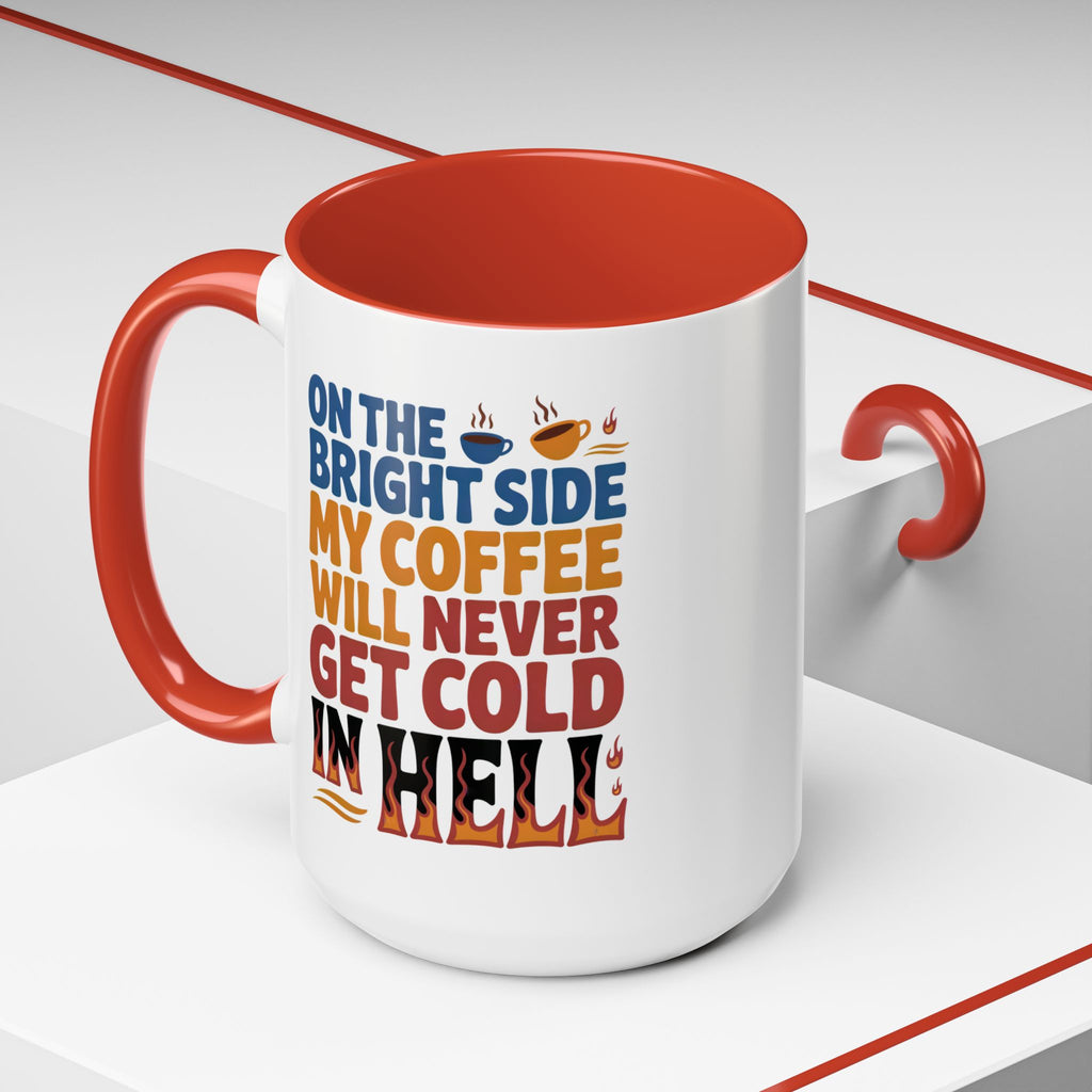 Coffee Mug - "On the Bright Side My Coffee Will Never Get Cold in Hell" Accent Ceramic Mug