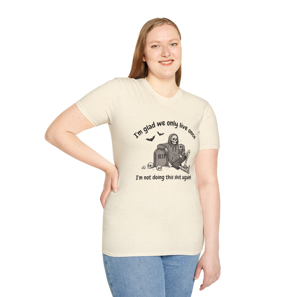 Funny Grim Reaper Graphic T-Shirt — Glad We Only Live Once Dark Humor Gift Tee