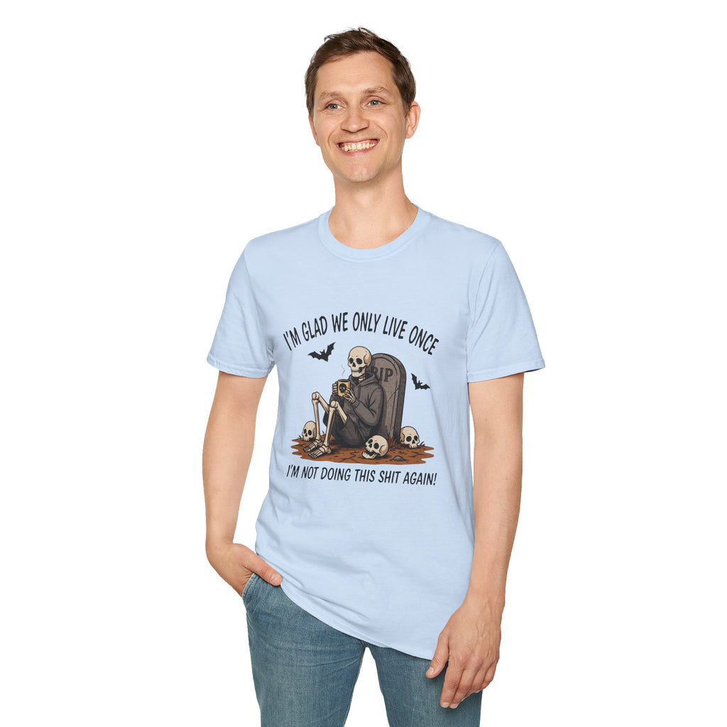 Skull Tombstone Tee — "I'm Glad We Only Live Once" Funny Gothic T-Shirt