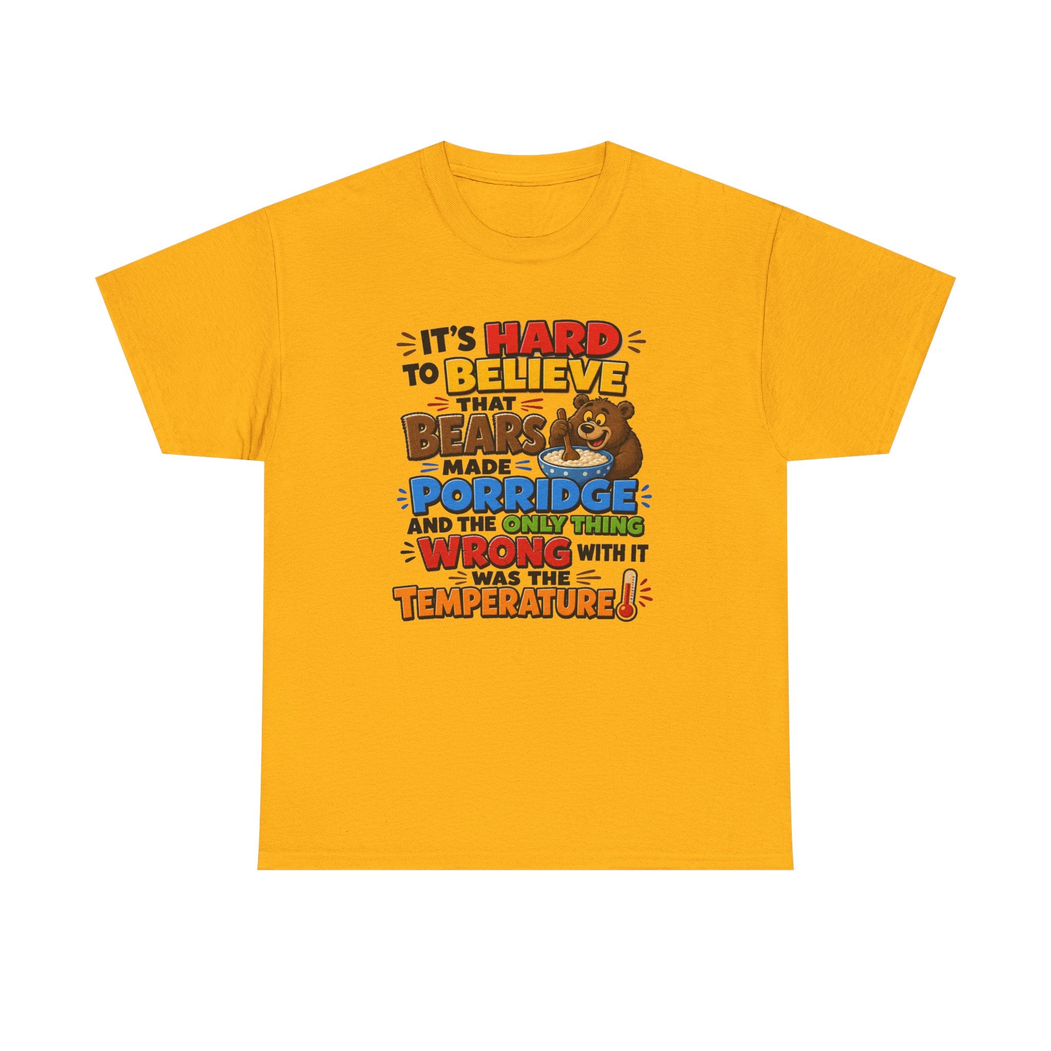 Goldilocks, Three bears T-Shirt – “It’s Hard to Believe That Bears Made Porridge” Cute Nursery Rhyme Tee