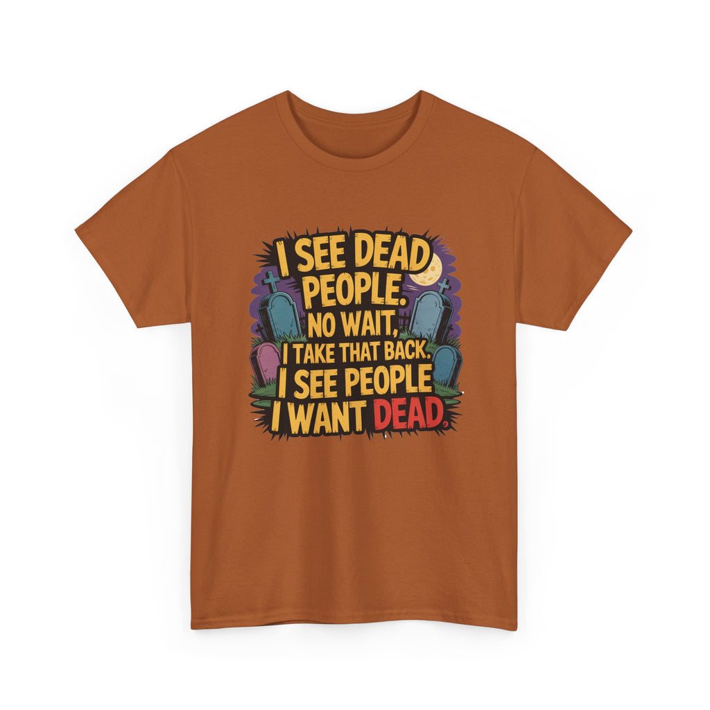 Funny Horror T-Shirt – “I See Dead People… I Want Dead” Graphic Tee