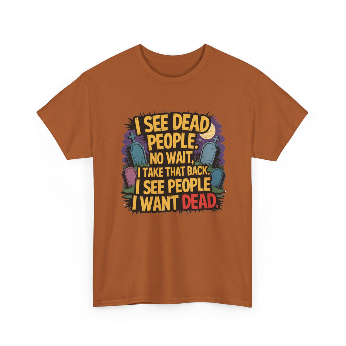 Funny Horror T-Shirt – “I See Dead People… I Want Dead” Graphic Tee