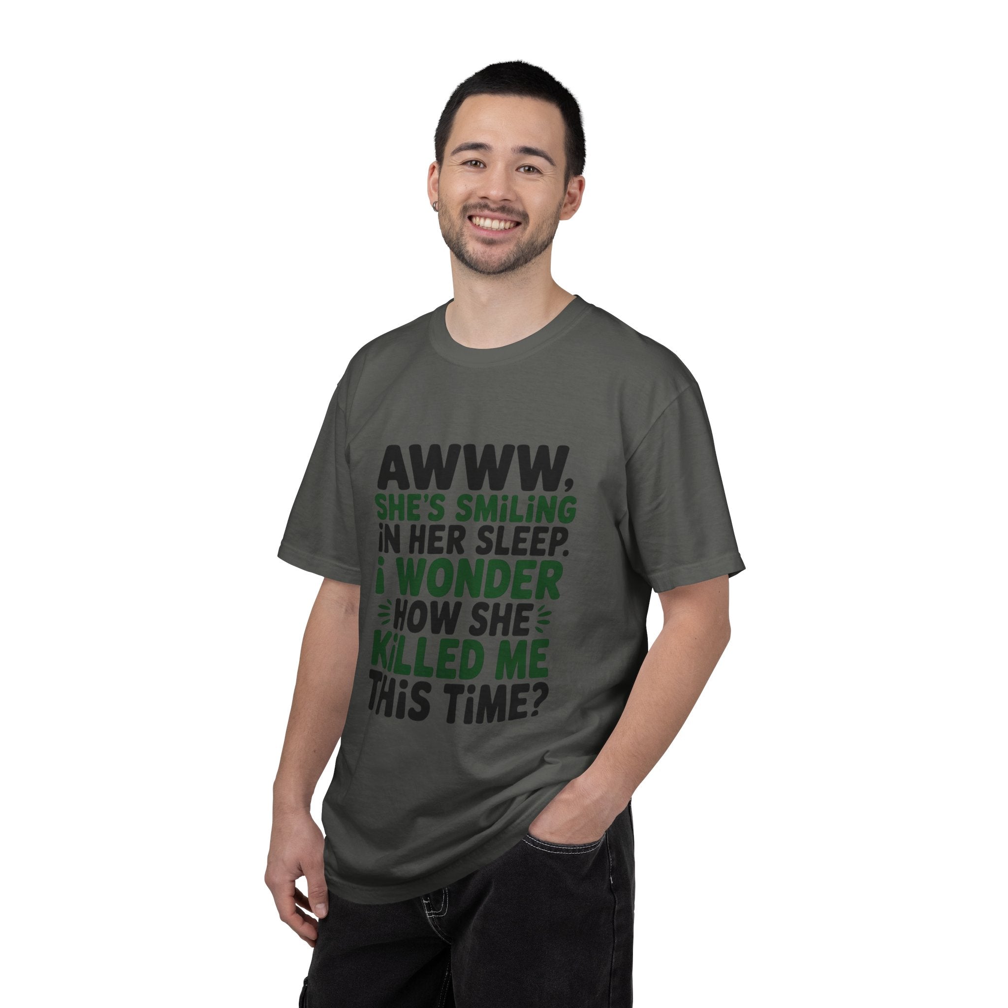 Funny Quote T-Shirt — “Awww, She’s Smiling in Her Sleep, I Wonder How She Killed Me This Time?”