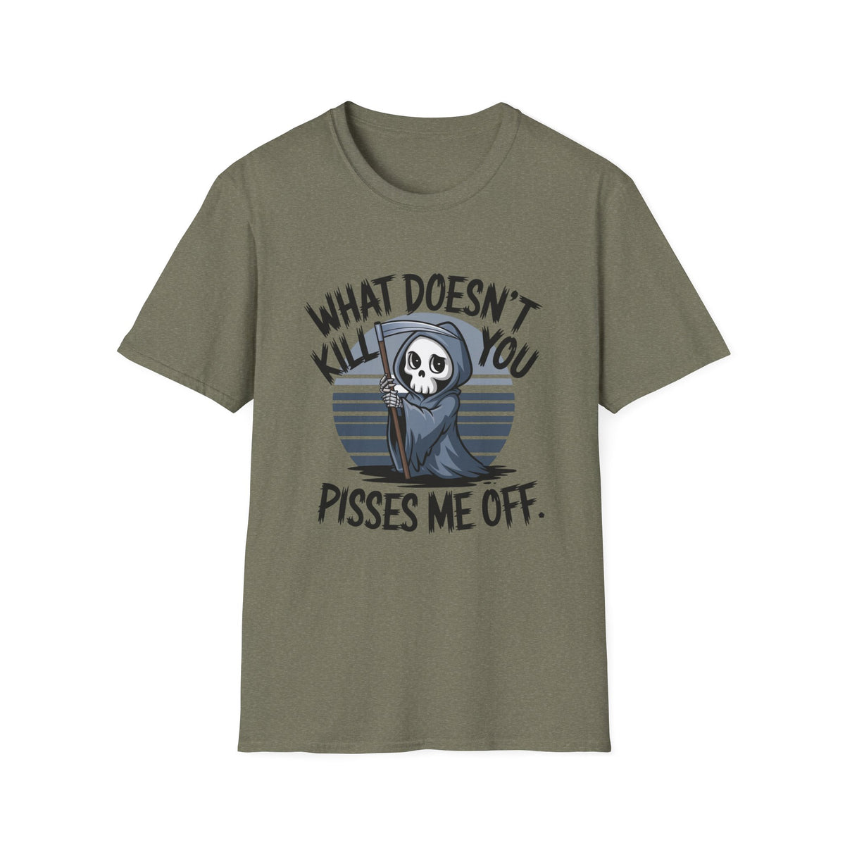 T-Shirt — "What Doesn't Kill You Pisses Me Off" Grim Reaper Graphic Tee
