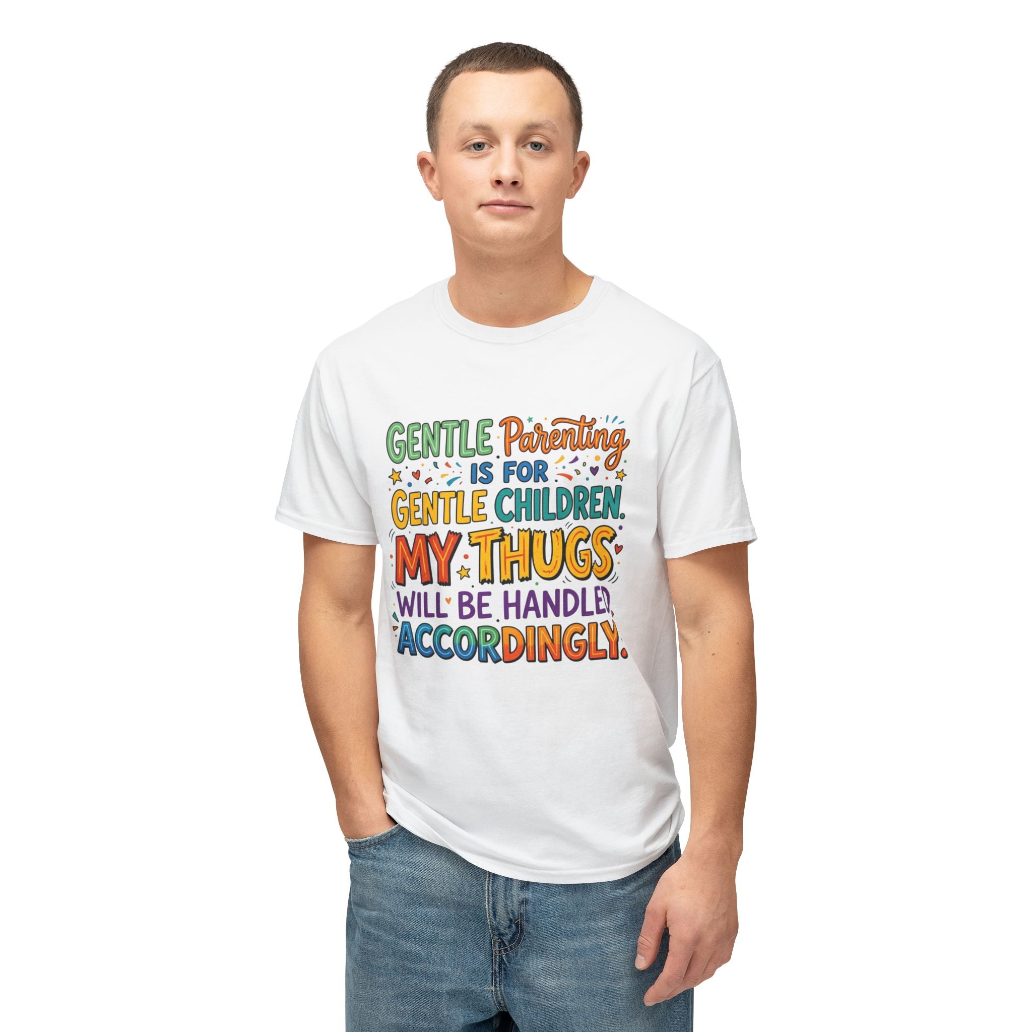 T-Shirt — "Gentle Parenting Is For Gentle Children; My Thugs Will Be Handled Accordingly" Colorful Parenting Quote Tee