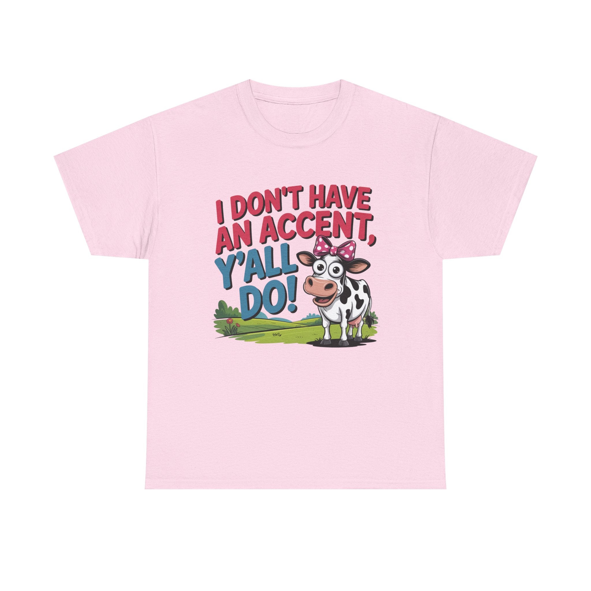 Cow Graphic Tee — "I Don't Have An Accent, Y'all Do!" Funny Southern Farmer Shirt