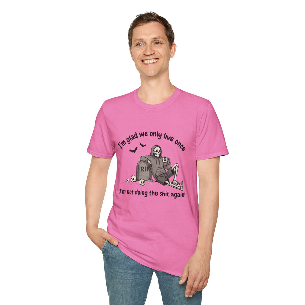 Funny Grim Reaper Graphic T-Shirt — Glad We Only Live Once Dark Humor Gift Tee
