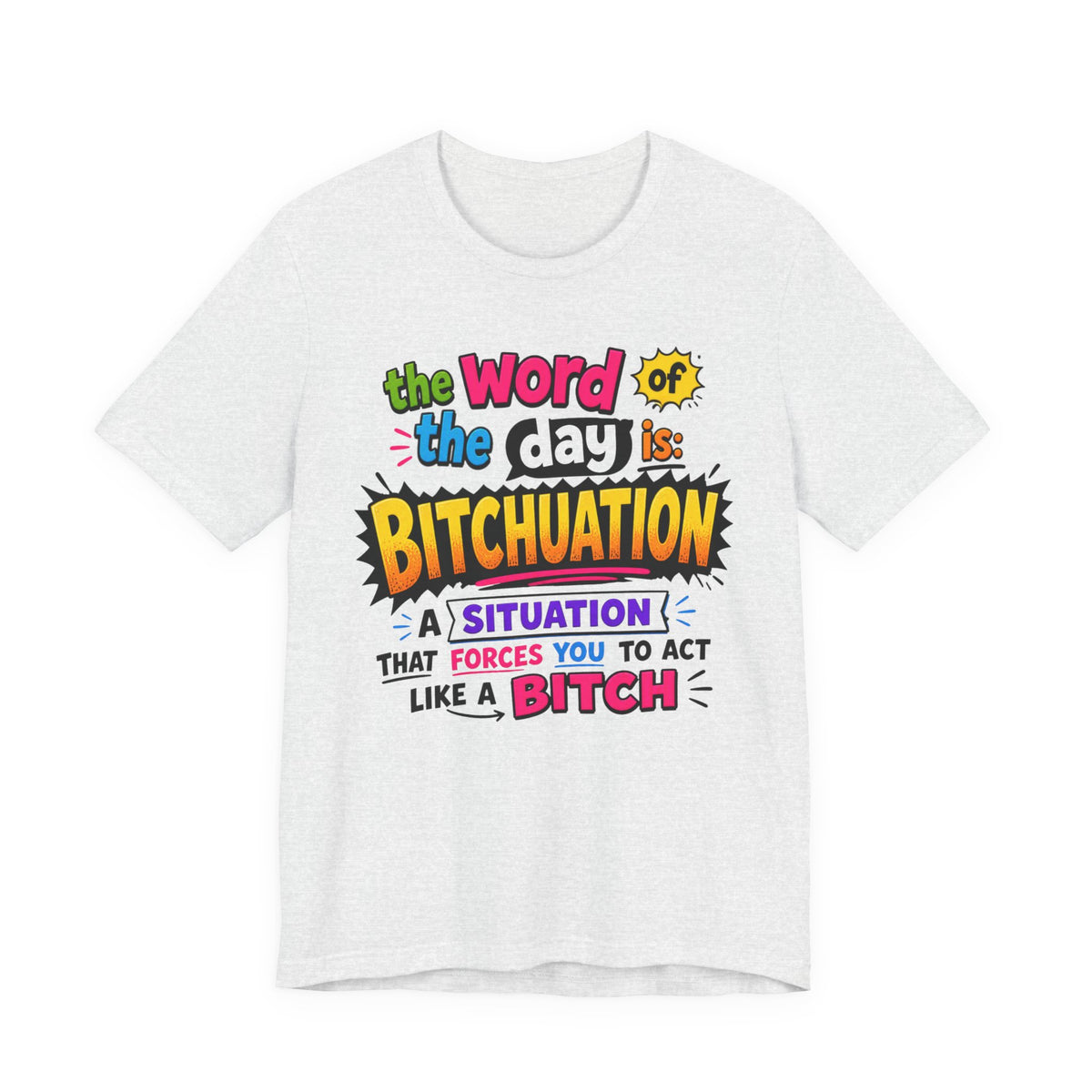 Bitchuation T-Shirt — Funny Quote Graphic Tee ('The word of the day is BITCHUATION')