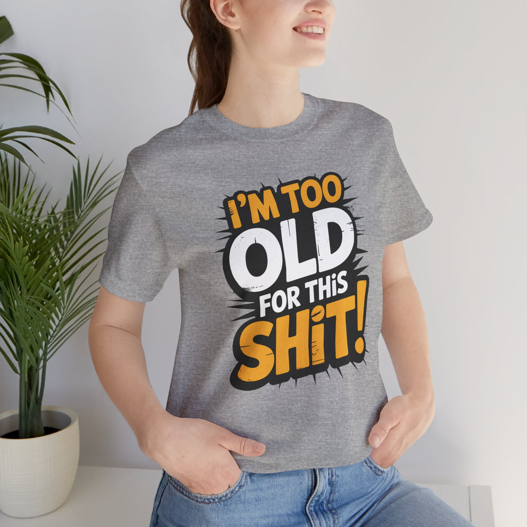 Too Old For This Shit Tee — Funny Retro Comic Graphic T-Shirt, Sarcastic Birthday & Retirement Gift