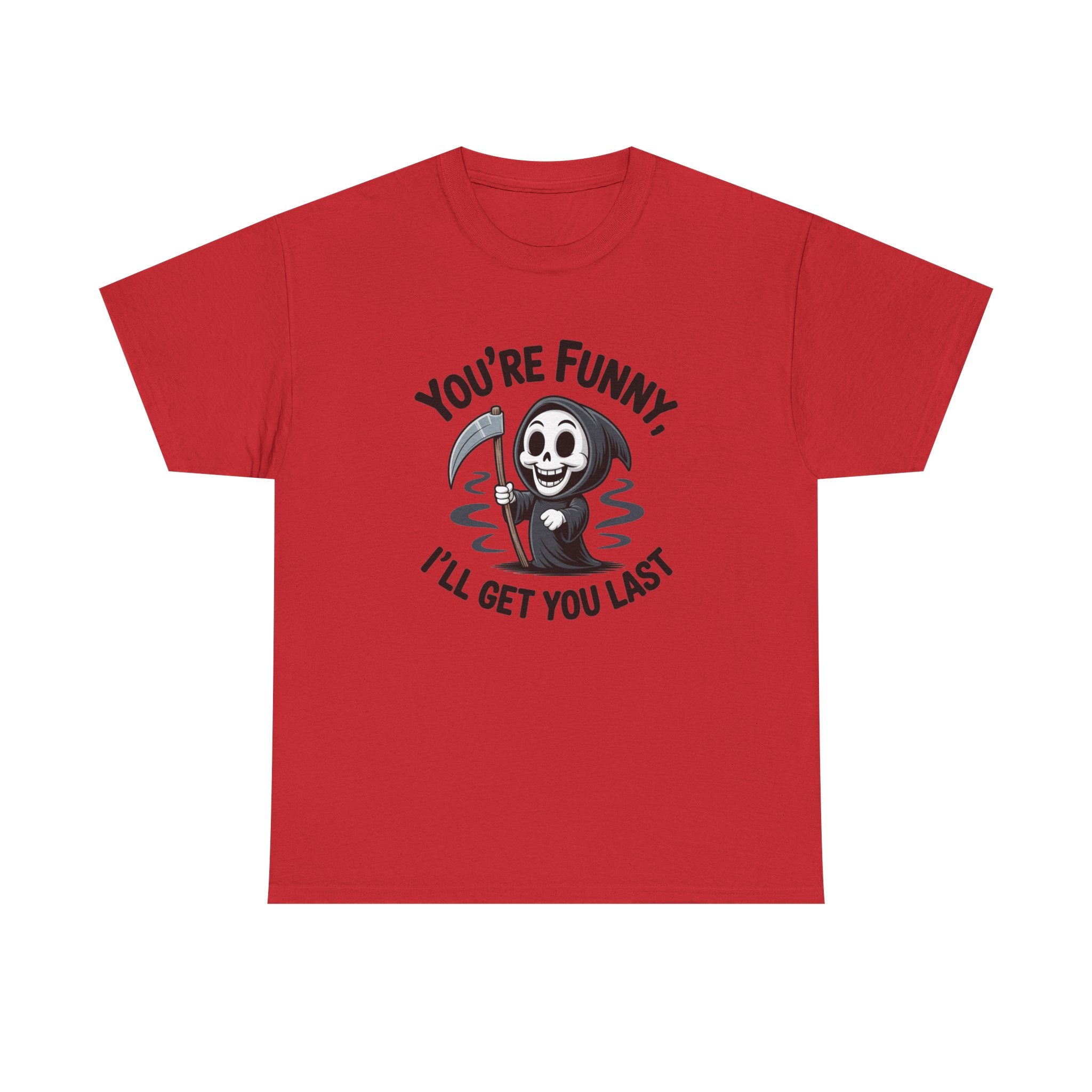 Funny Grim Reaper T‑Shirt — "You’re Funny, I’ll Get You Last" Graphic Tee