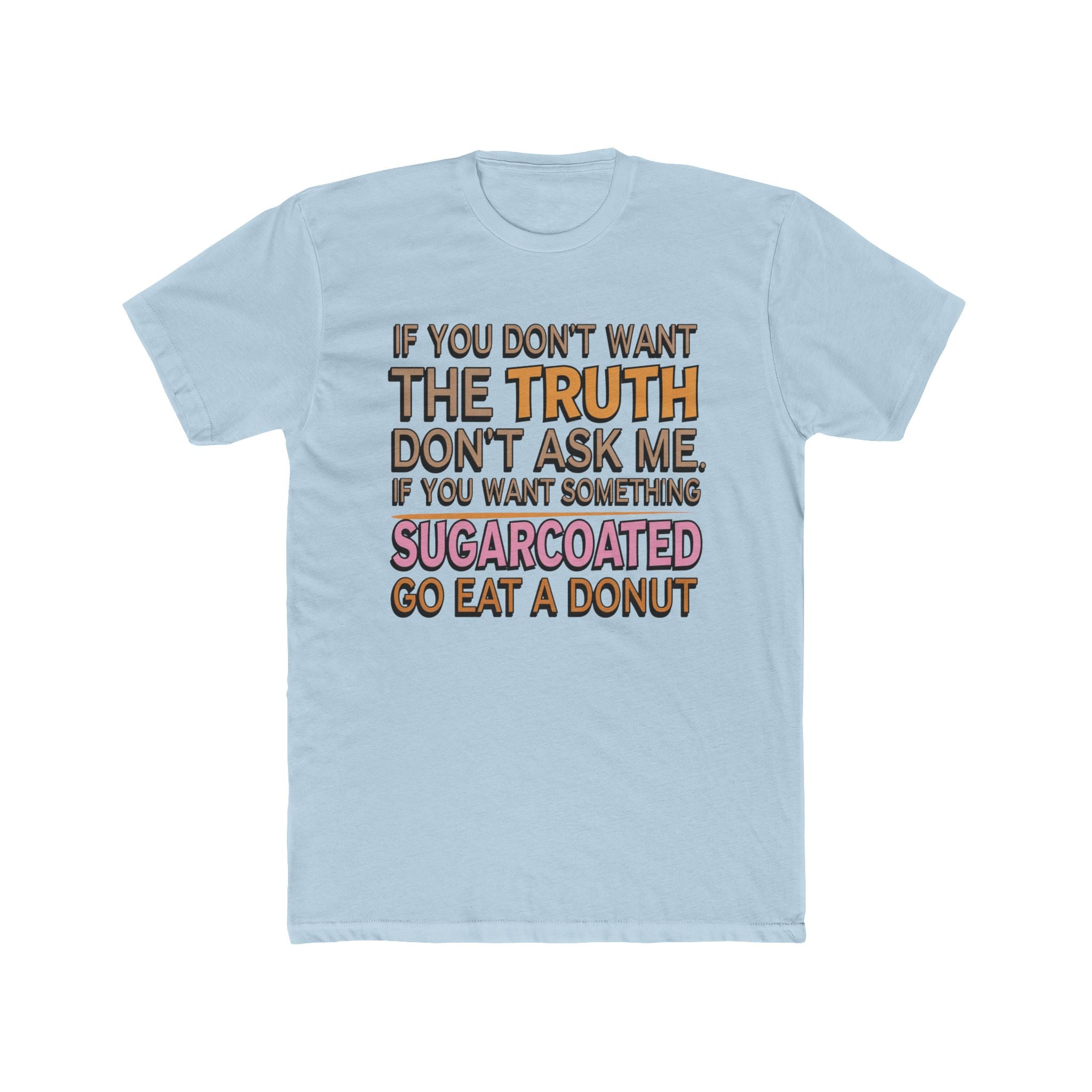 Graphic Tee — “If You Don’t Want The Truth Don’t Ask Me” Funny Sarcastic T-Shirt