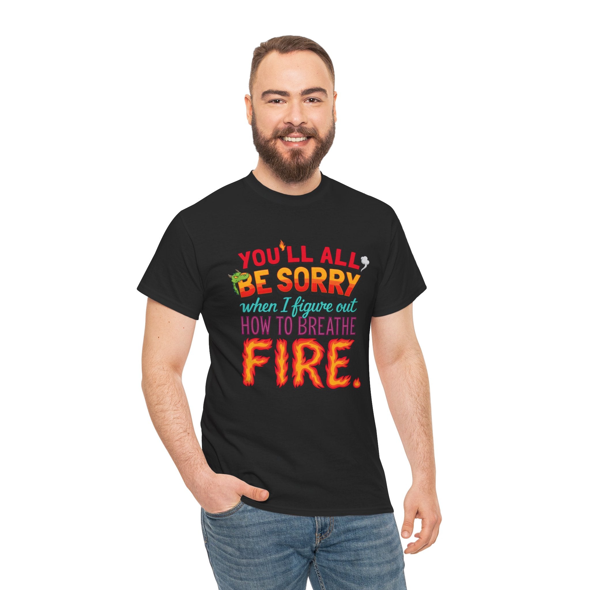 T-Shirt — "You’ll All Be Sorry When I Figure Out How to Breathe Fire" Funny Dragon Breath Tee