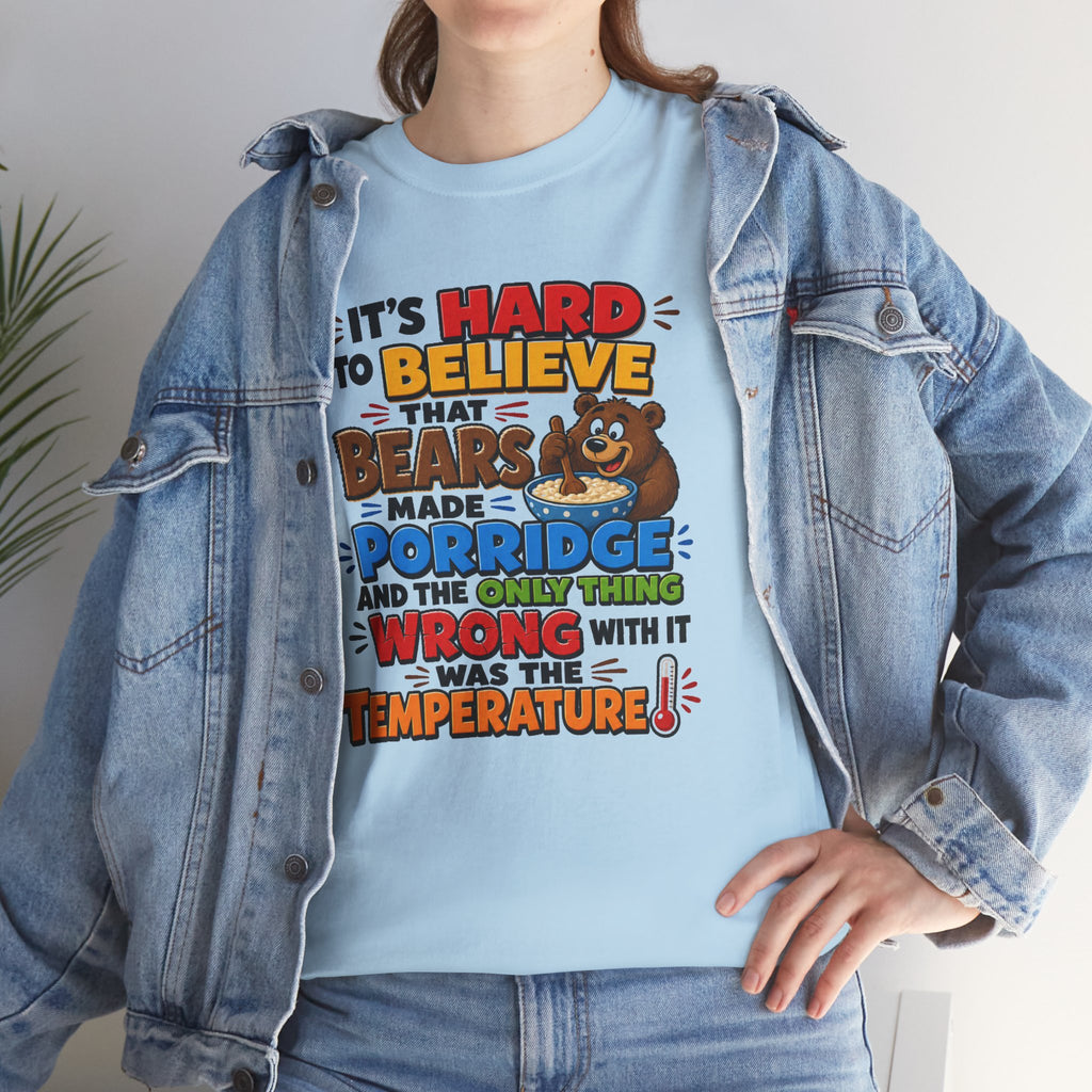 Goldilocks, Three bears T-Shirt – “It’s Hard to Believe That Bears Made Porridge” Cute Nursery Rhyme Tee