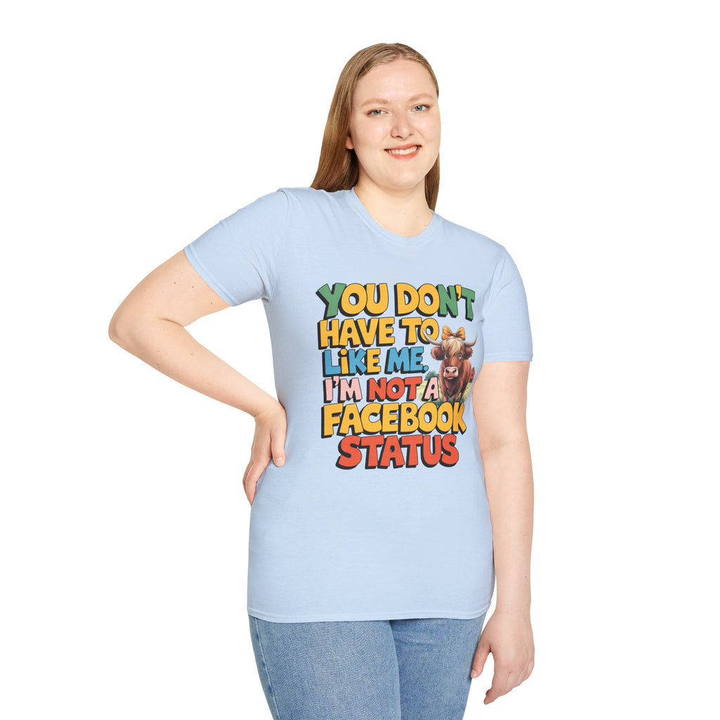 T-Shirt — "You Don't Have To Like Me, I'm Not A Facebook Status" Cow Graphic