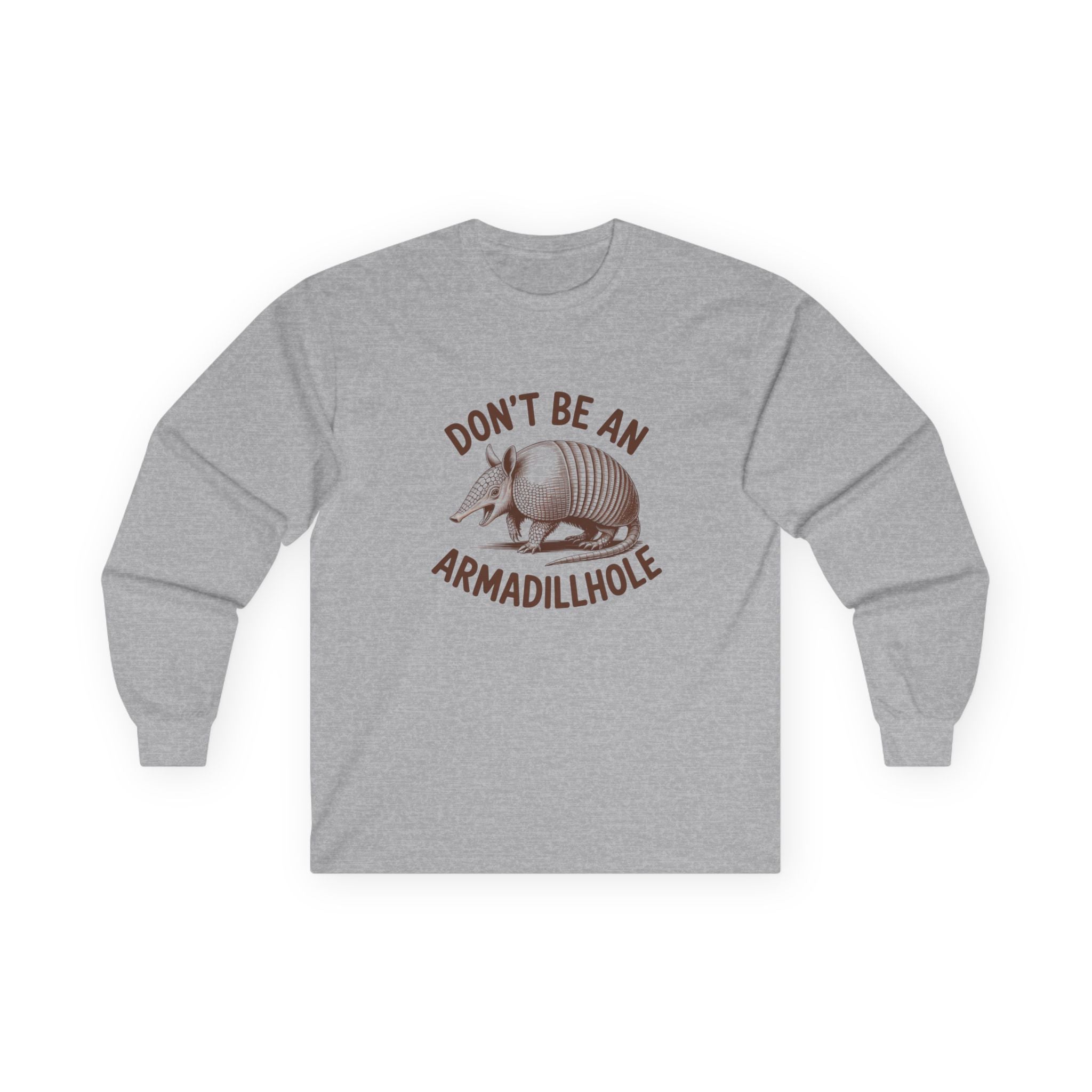 Don't Be An Armadillhole Long Sleeve Tee