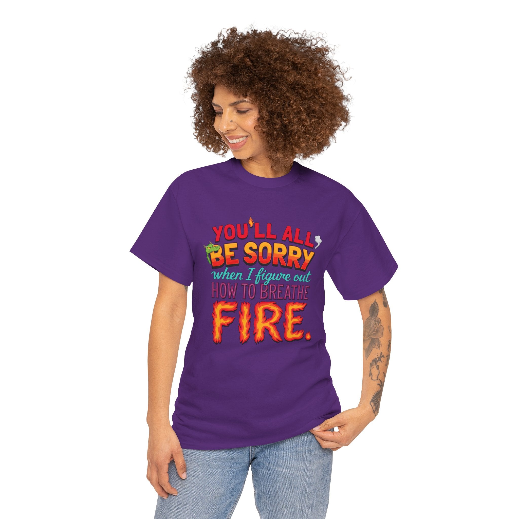 T-Shirt — "You’ll All Be Sorry When I Figure Out How to Breathe Fire" Funny Dragon Breath Tee