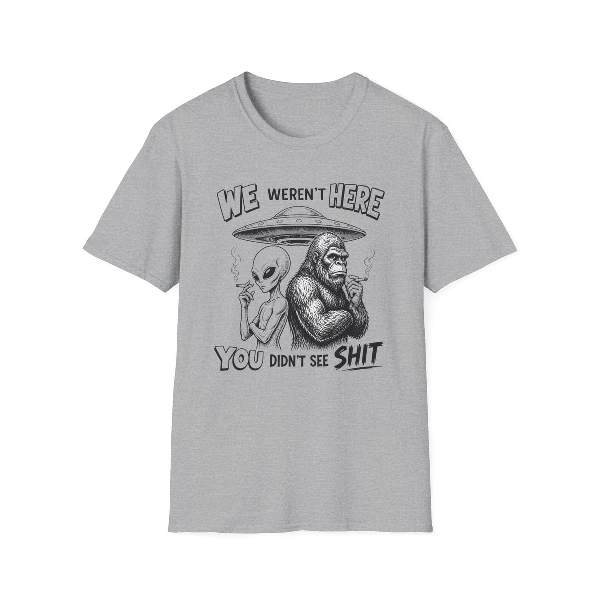 We Weren't Here T‑Shirt — Funny Alien & Bigfoot UFO Graphic Tee